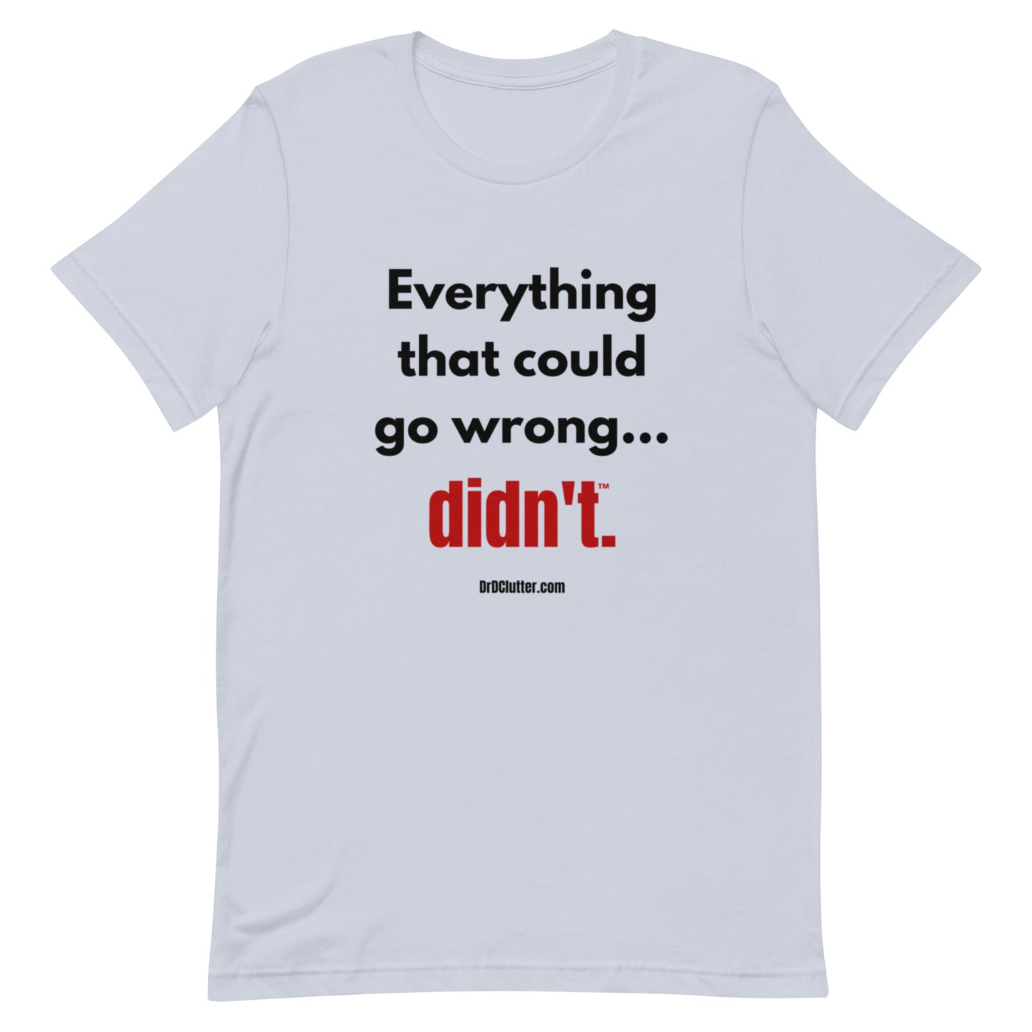 Everything that could go wrong...didn't™.-Unisex Premium T-Shirt