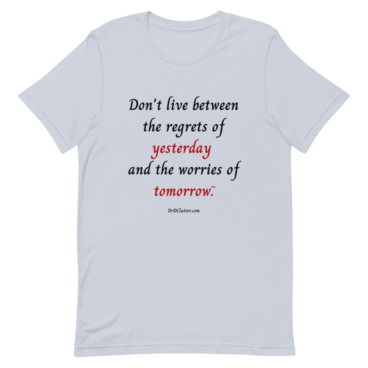 Don't live between the regrets of yesterday and the worries of tomorrow™.-Unisex Premium T-Shirt
