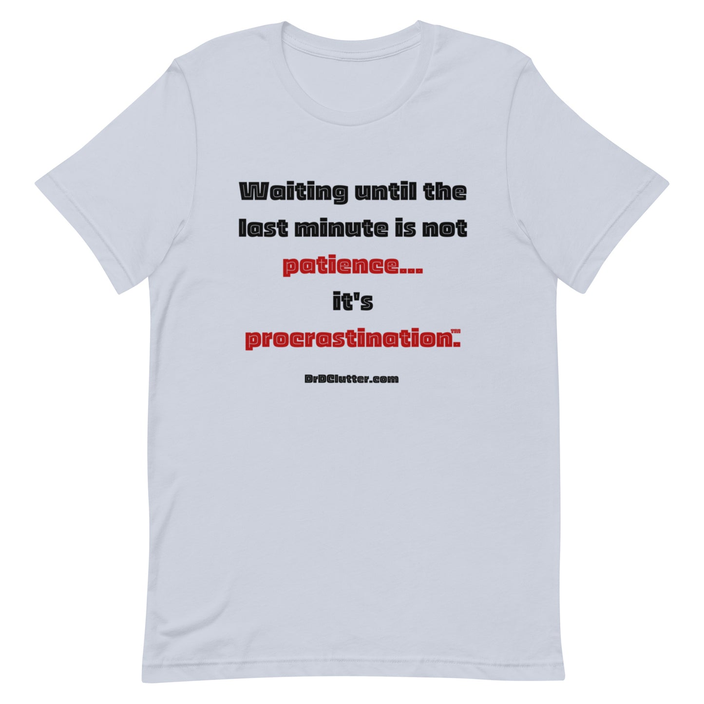 Waiting until the last minute is not patience. It's procrastination™.-Unisex Premium T-Shirt