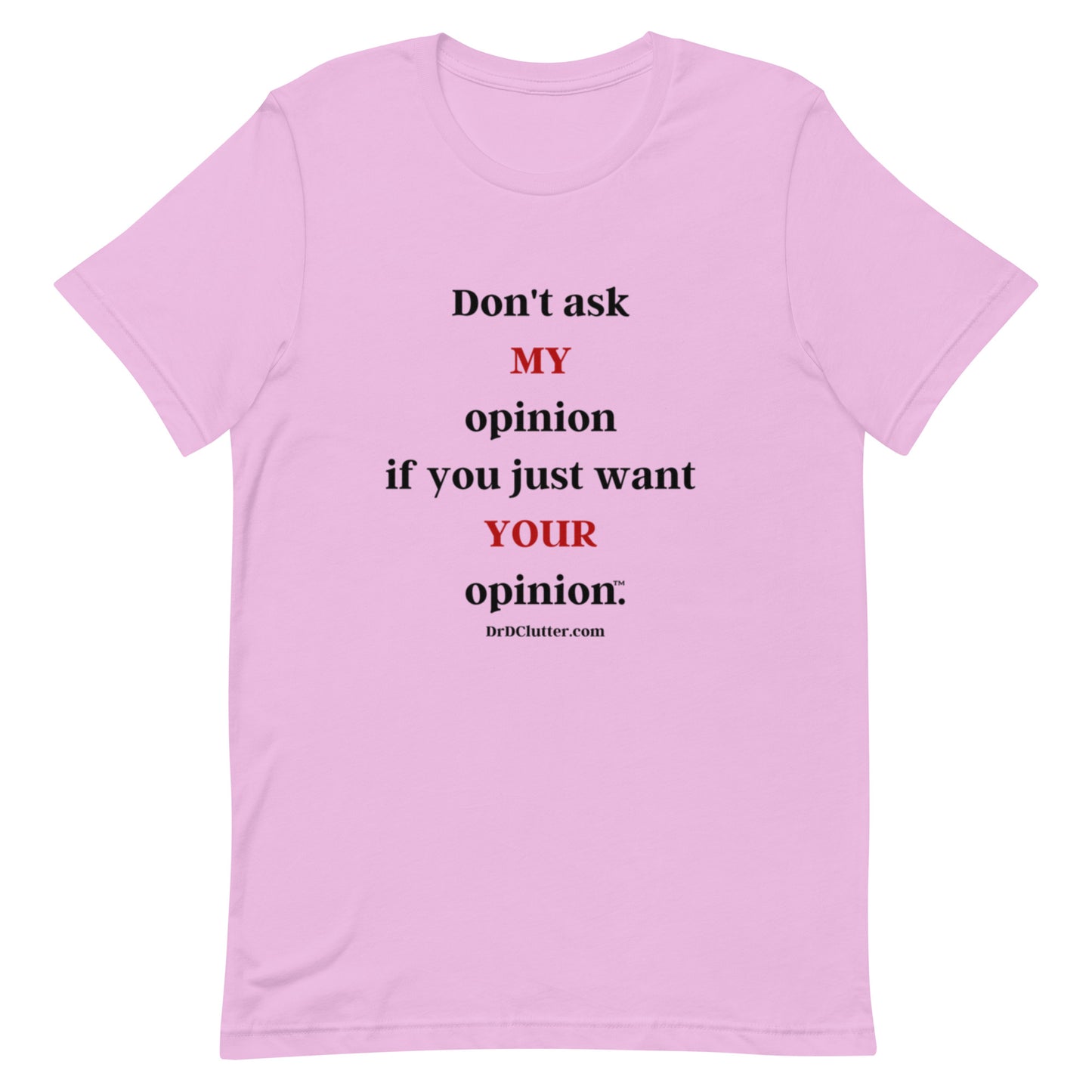Don't ask MY opinion if you just want YOUR opinion™.-Unisex Premium T-Shirt