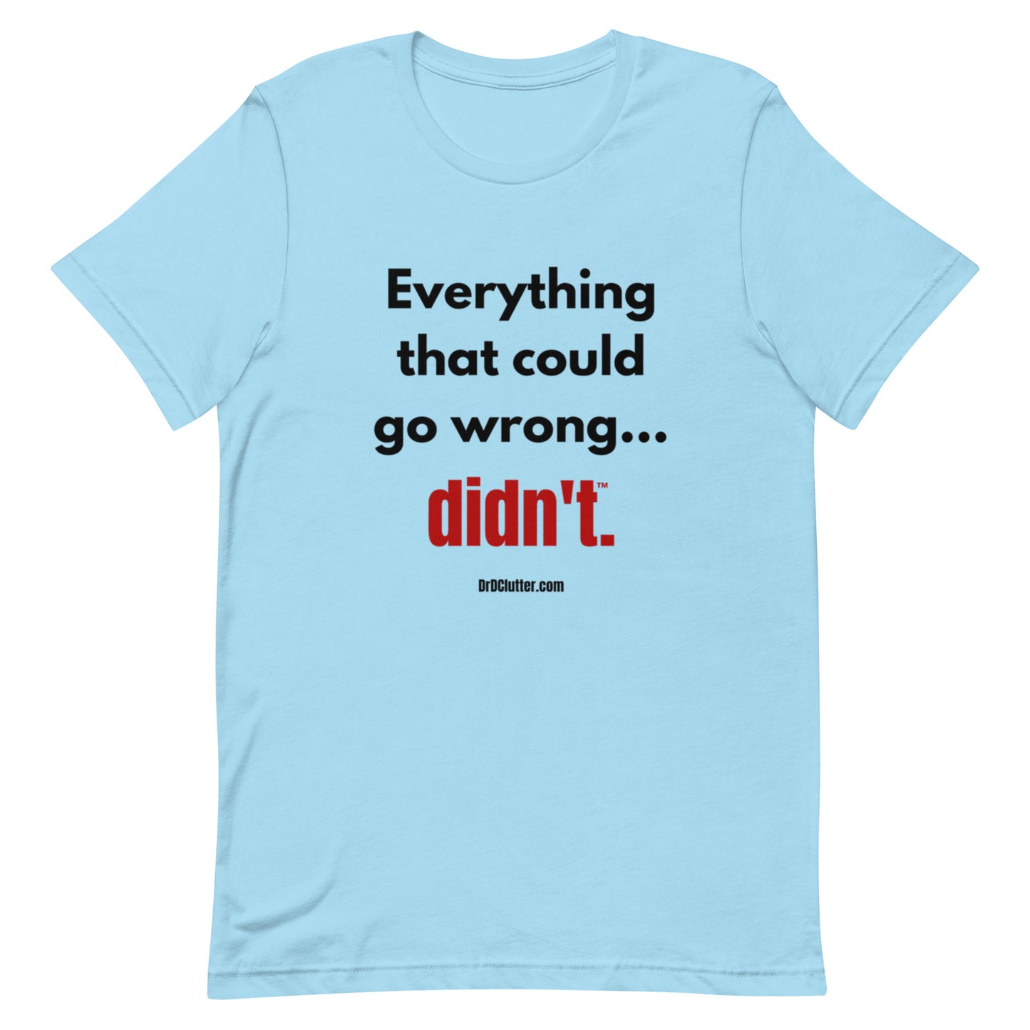 Everything that could go wrong...didn't™.-Unisex Premium T-Shirt