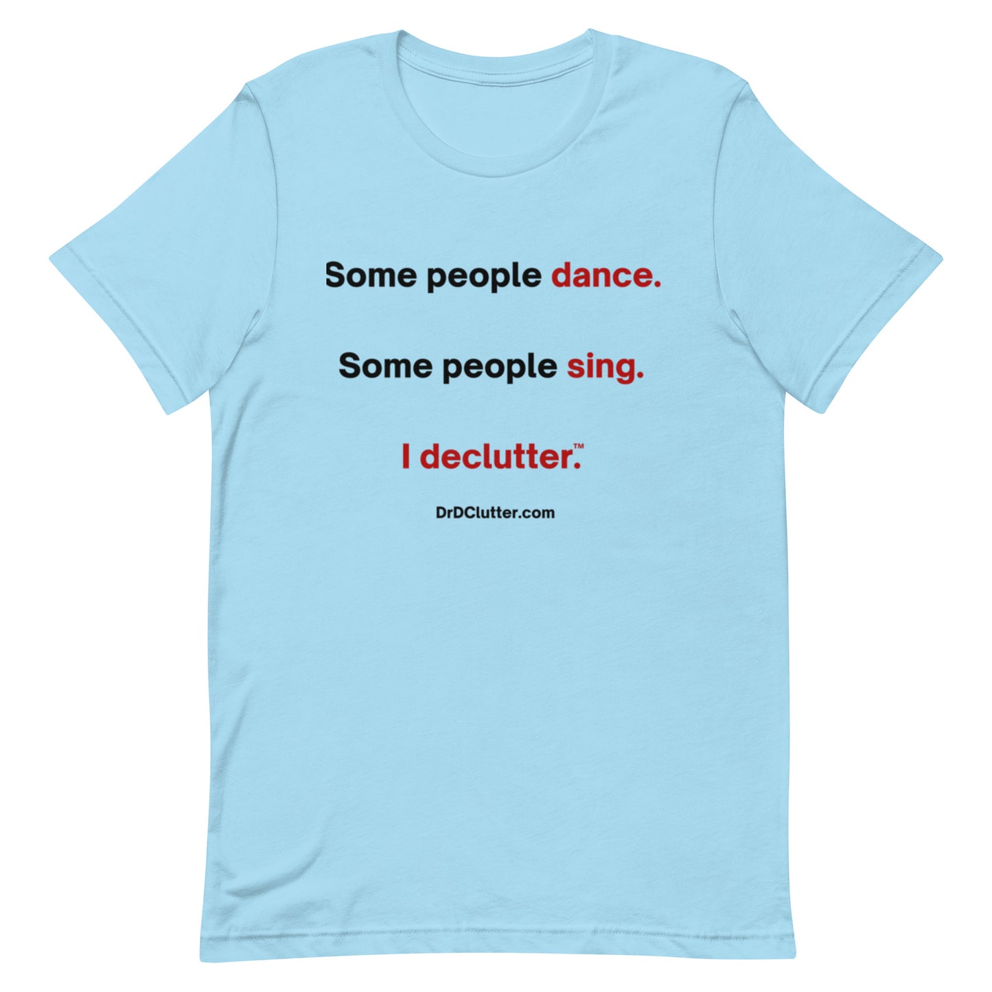 Some people dance. Some people sing. I declutter™.-Unisex Premium T-Shirt