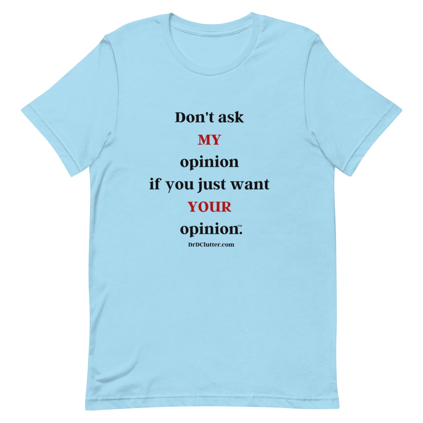 Don't ask MY opinion if you just want YOUR opinion™.-Unisex Premium T-Shirt