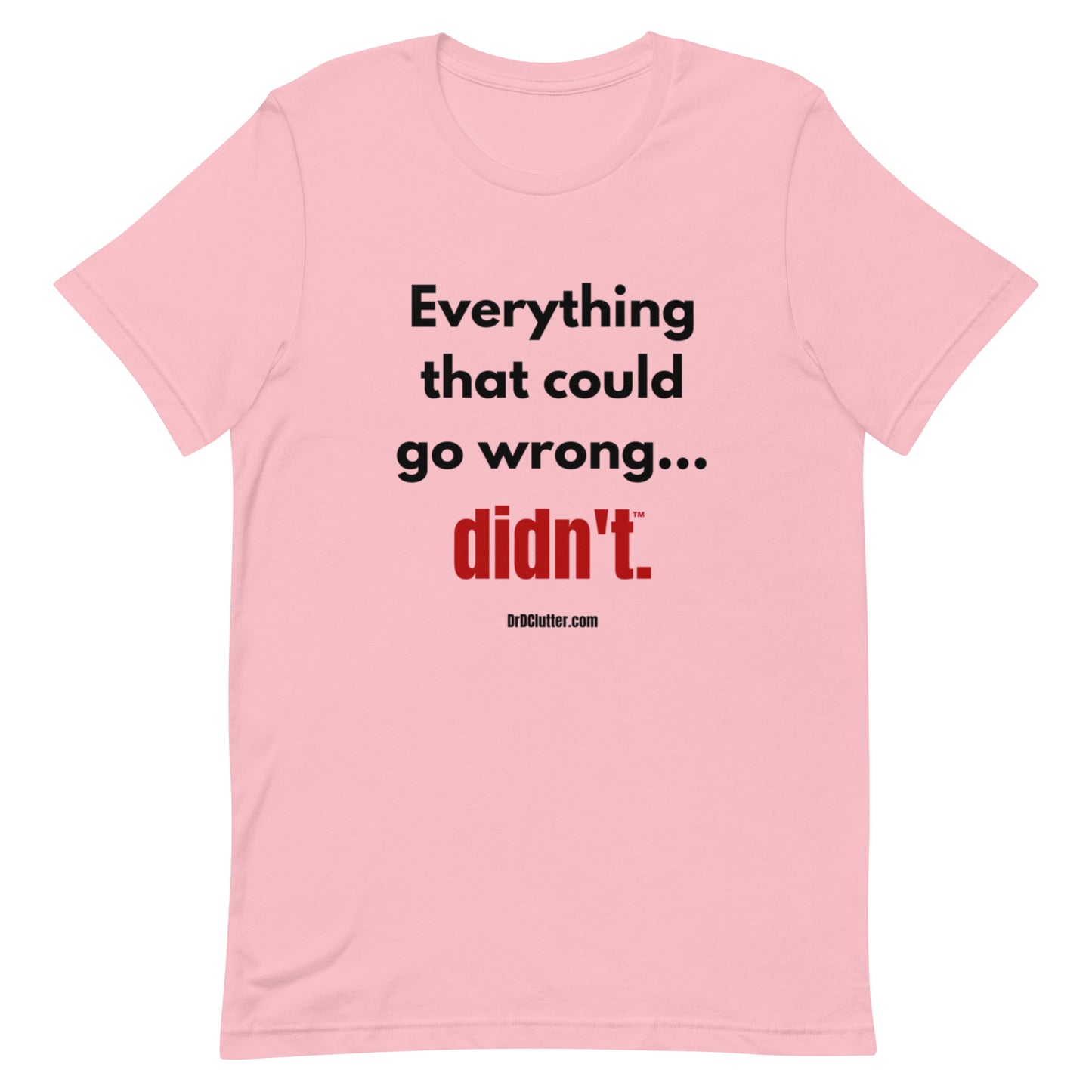 Everything that could go wrong...didn't™.-Unisex Premium T-Shirt