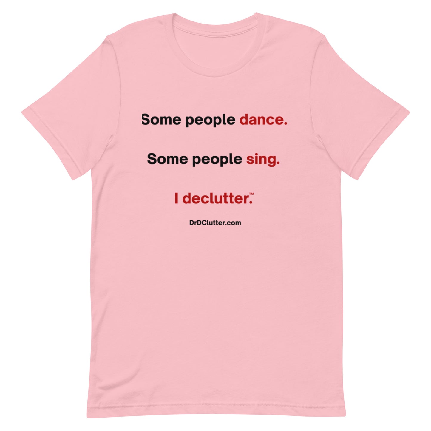 Some people dance. Some people sing. I declutter™.-Unisex Premium T-Shirt