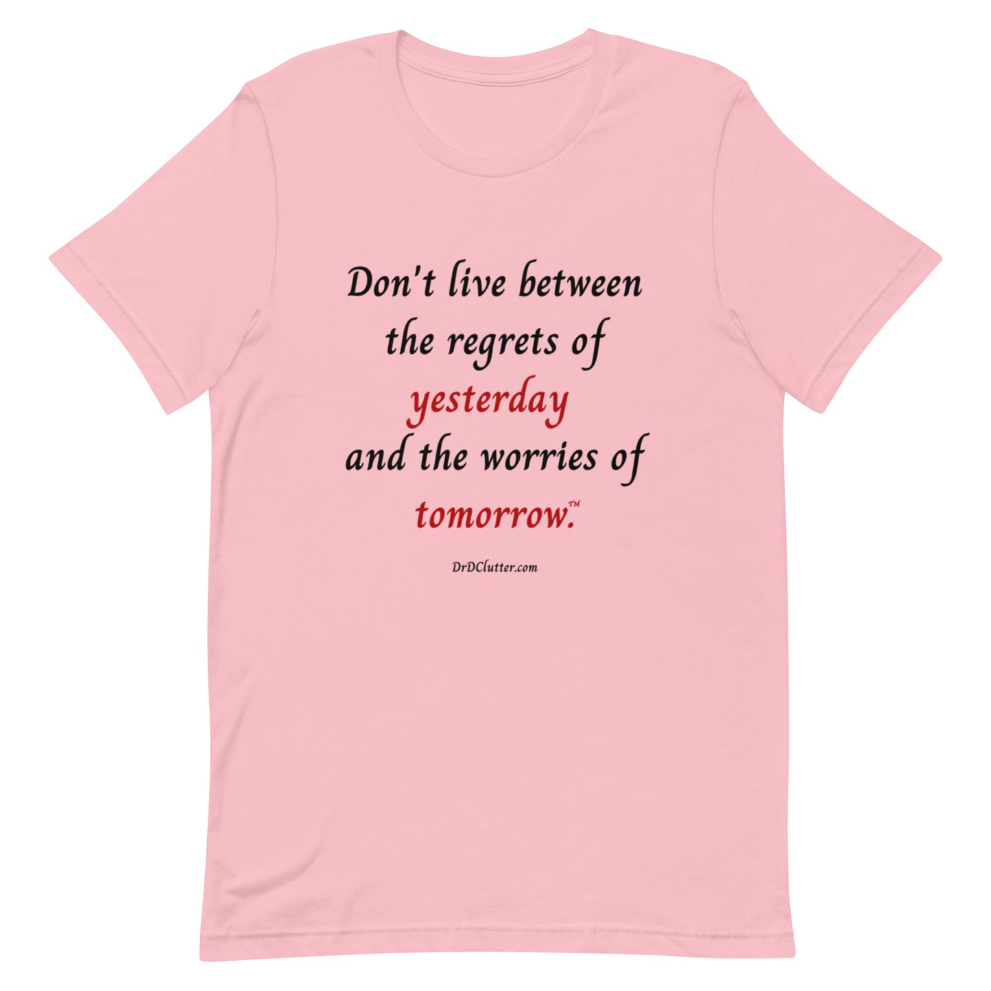 Don't live between the regrets of yesterday and the worries of tomorrow™.-Unisex Premium T-Shirt