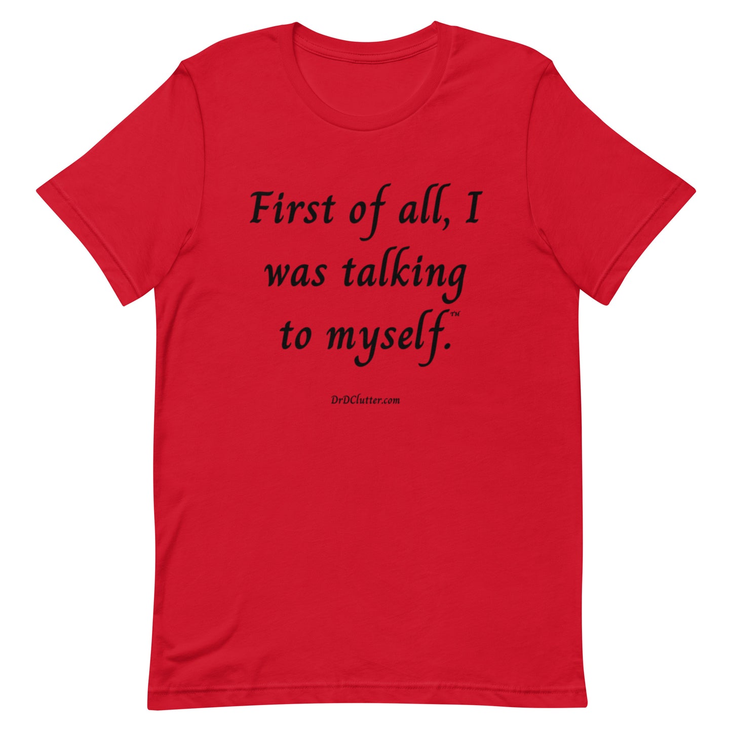 First of all, I was talking to myself™.-Unisex Premium T-Shirt