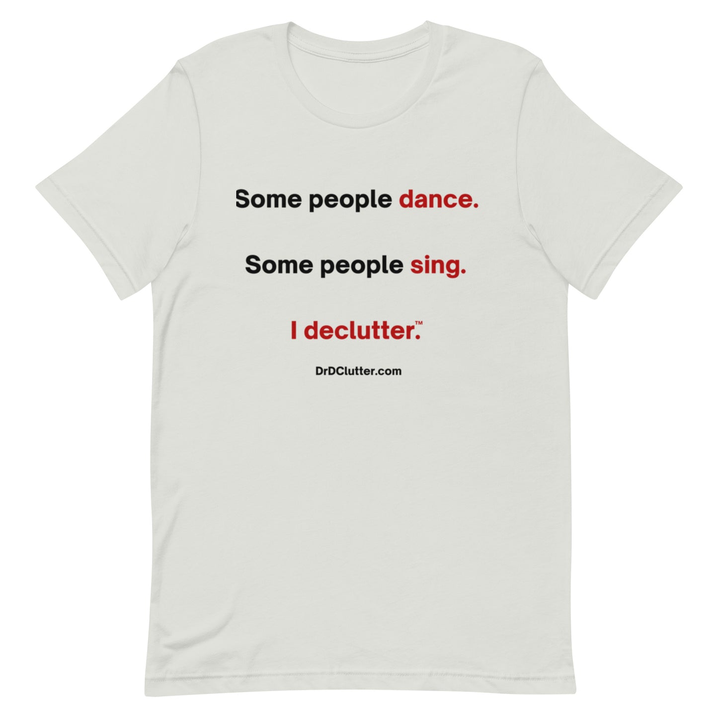 Some people dance. Some people sing. I declutter™.-Unisex Premium T-Shirt