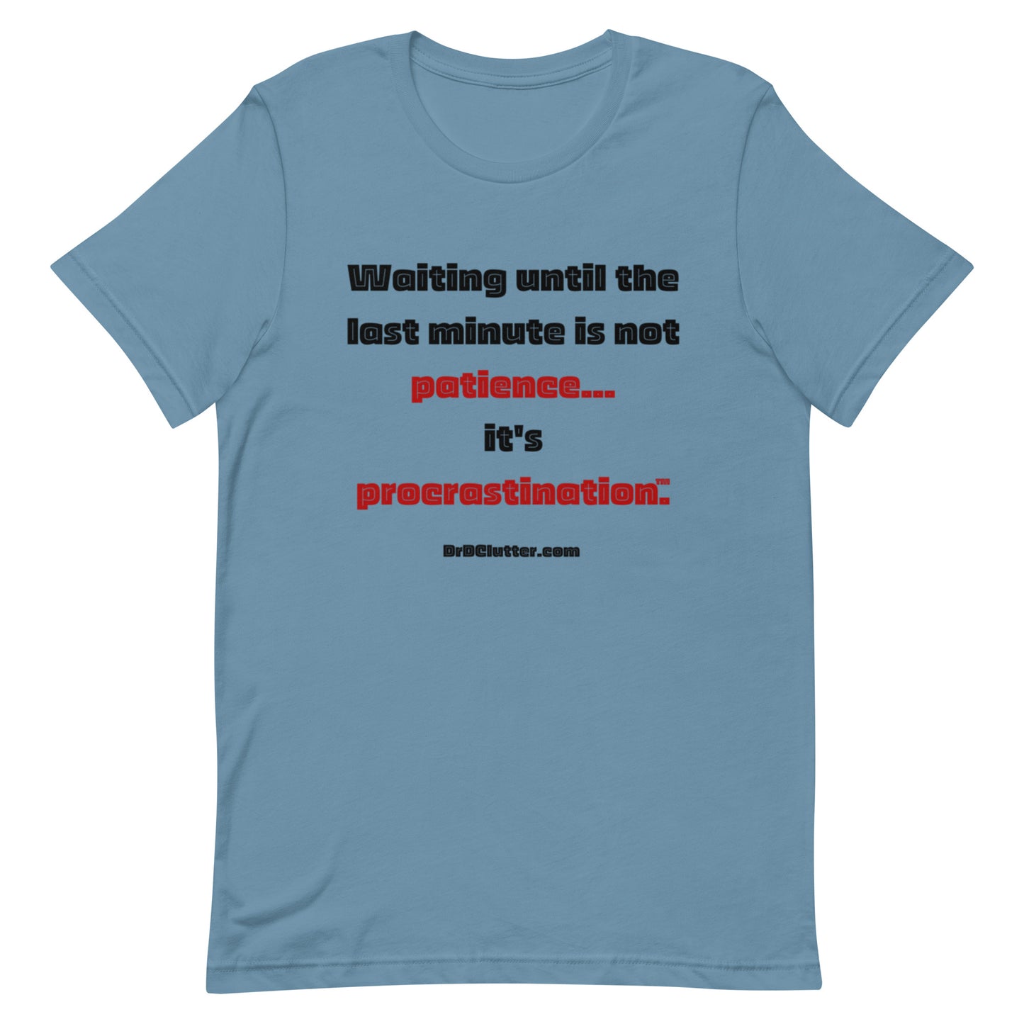 Waiting until the last minute is not patience. It's procrastination™.-Unisex Premium T-Shirt