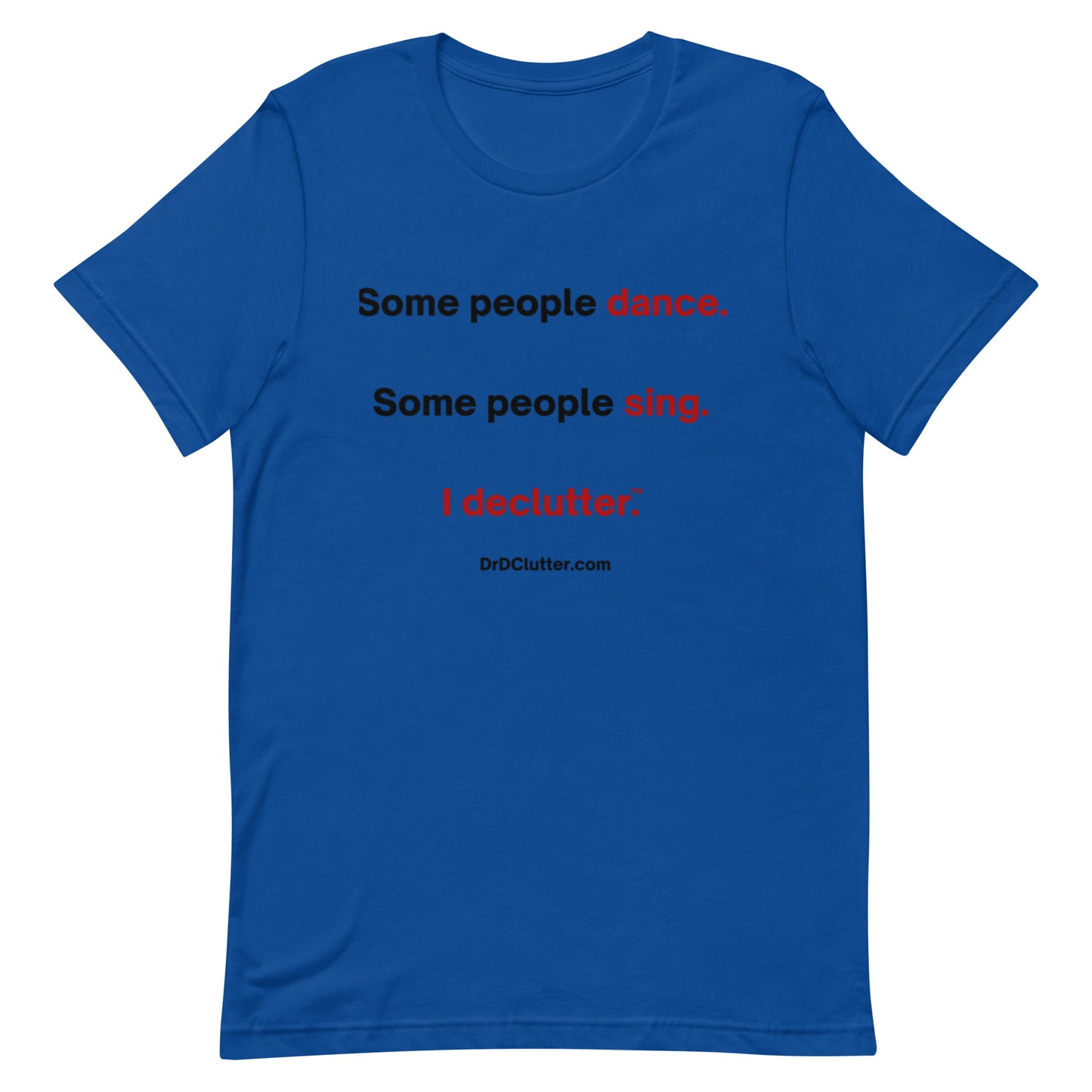 Some people dance. Some people sing. I declutter™.-Unisex Premium T-Shirt