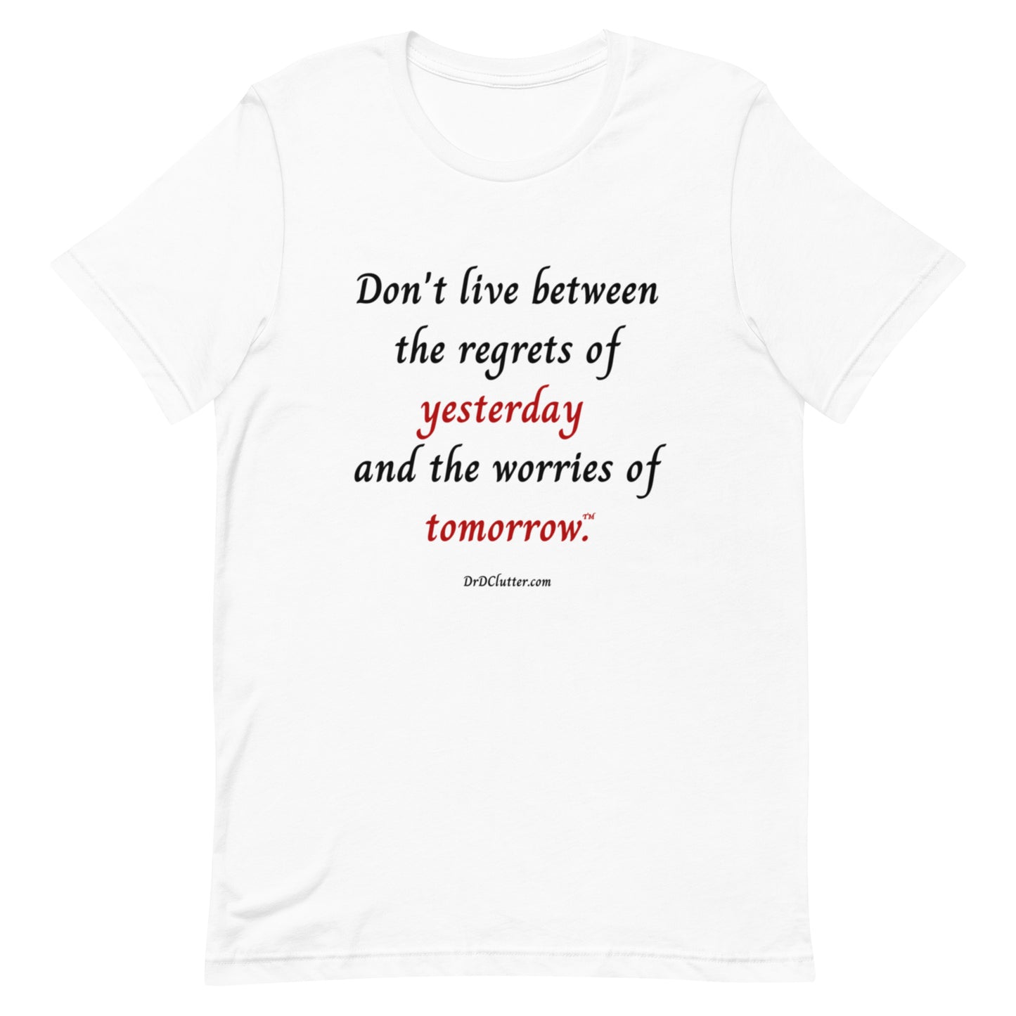 Don't live between the regrets of yesterday and the worries of tomorrow™.-Unisex Premium T-Shirt