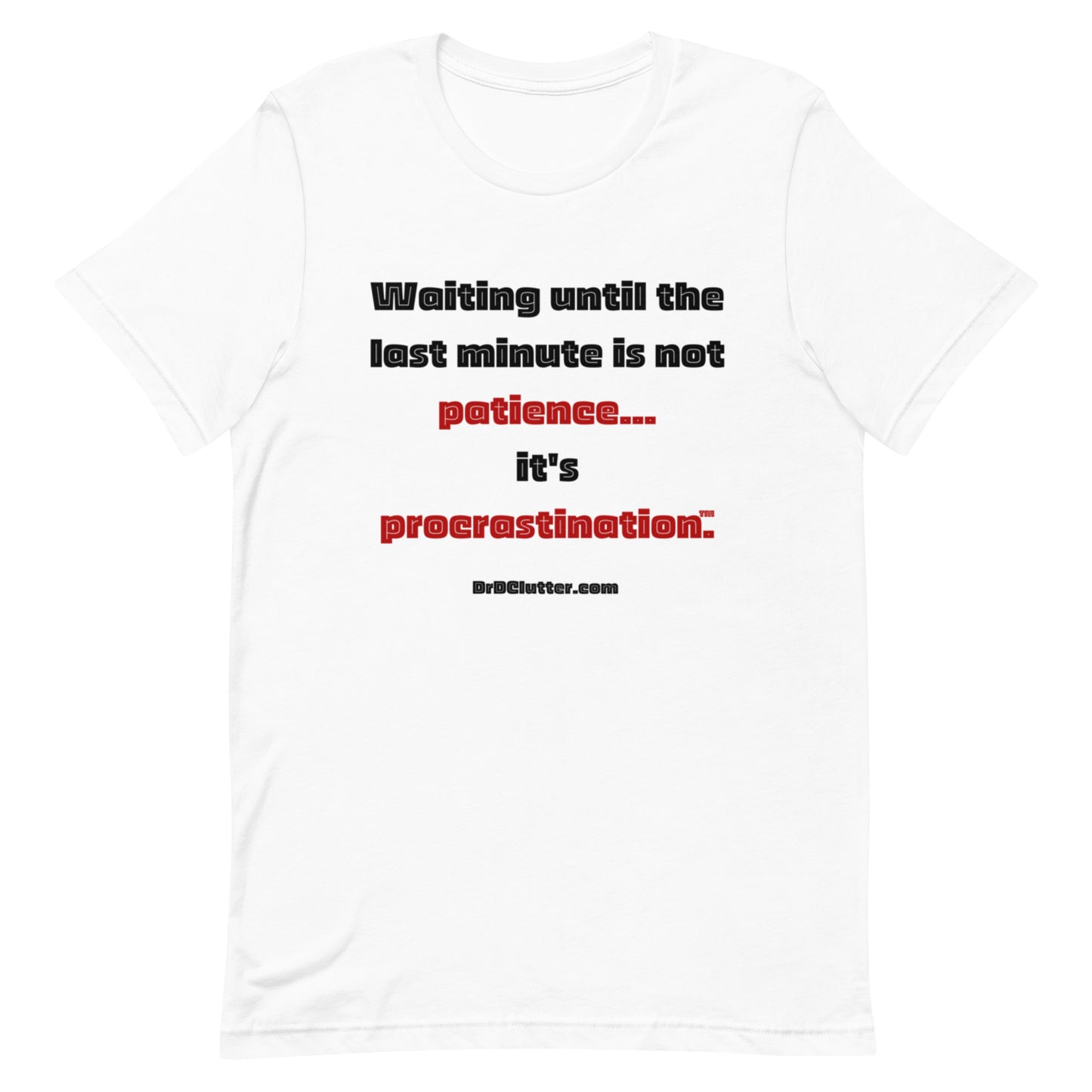 Waiting until the last minute is not patience. It's procrastination™.-Unisex Premium T-Shirt