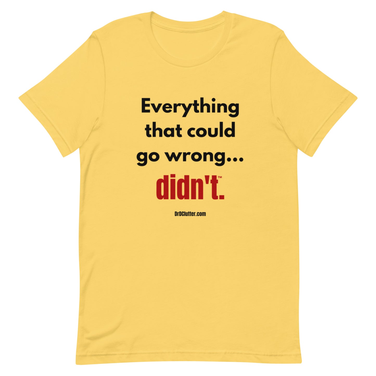Everything that could go wrong...didn't™.-Unisex Premium T-Shirt