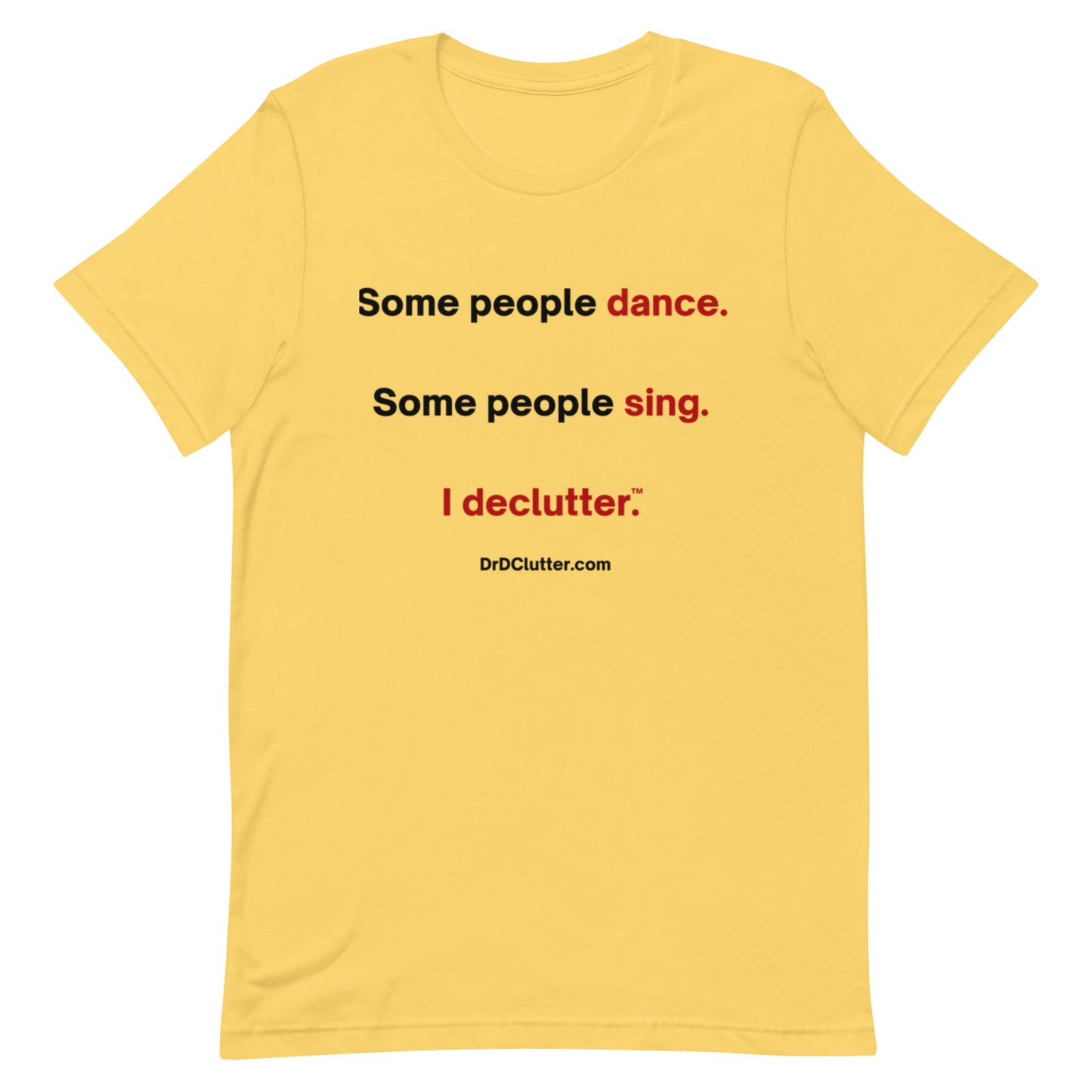 Some people dance. Some people sing. I declutter™.-Unisex Premium T-Shirt