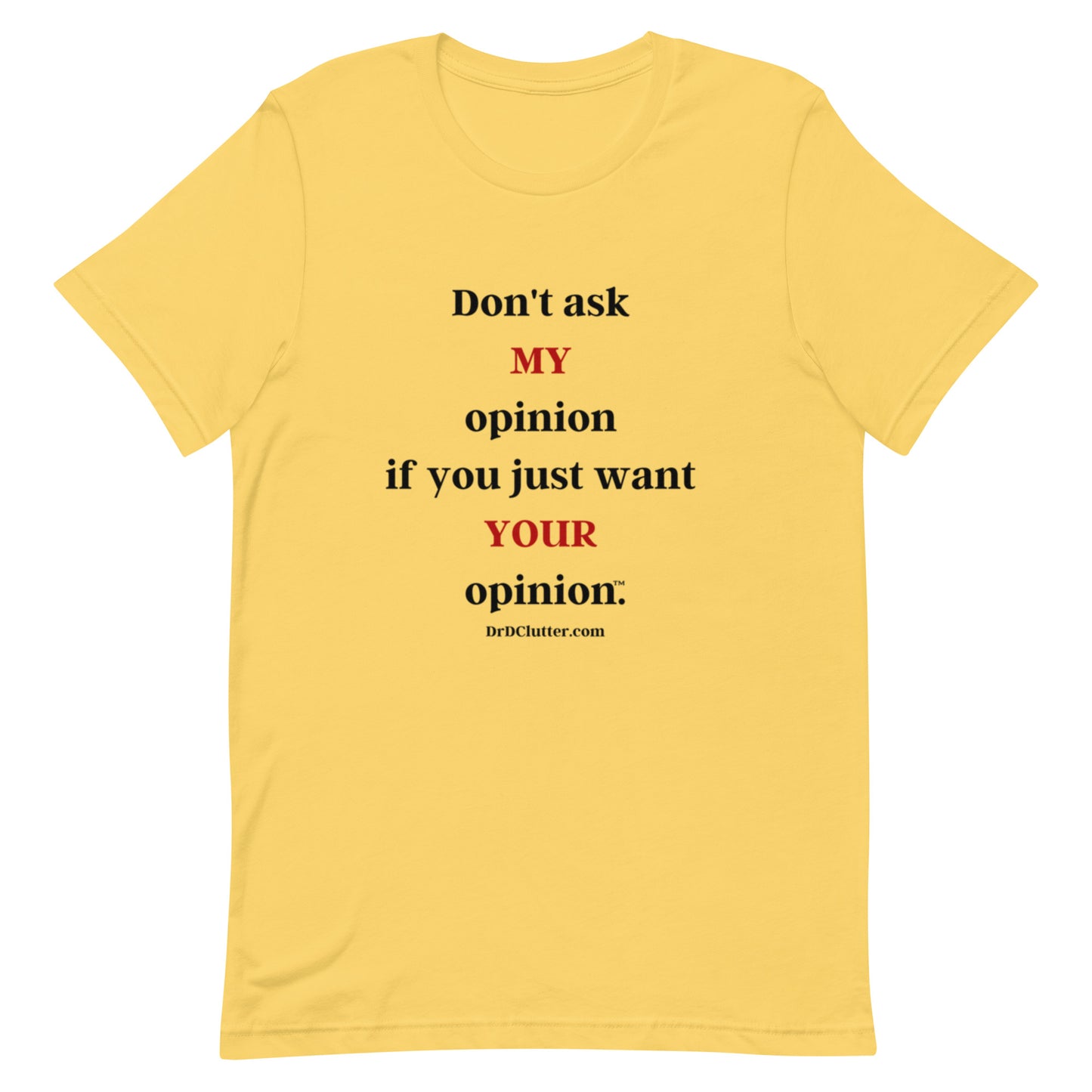 Don't ask MY opinion if you just want YOUR opinion™.-Unisex Premium T-Shirt