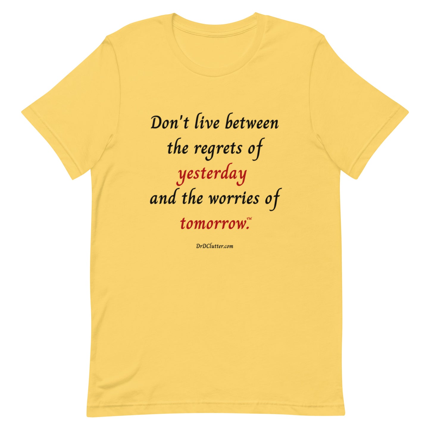 Don't live between the regrets of yesterday and the worries of tomorrow™.-Unisex Premium T-Shirt