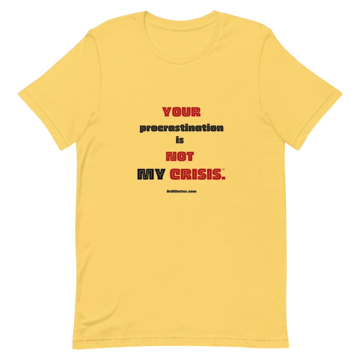 Your Procrastination is NOT MY CRISIS™-Unisex Premium T-Shirt