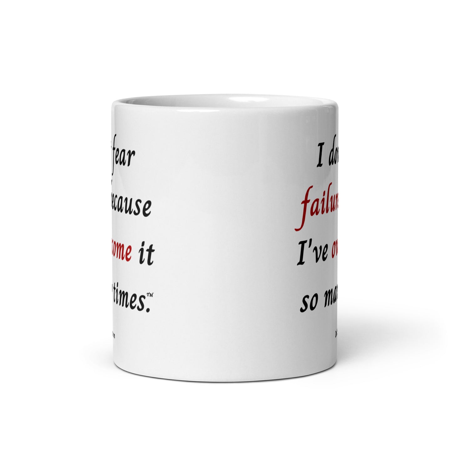 I don't fear failure because I've overcome it so many times™.-Mug 11 oz or 15 oz