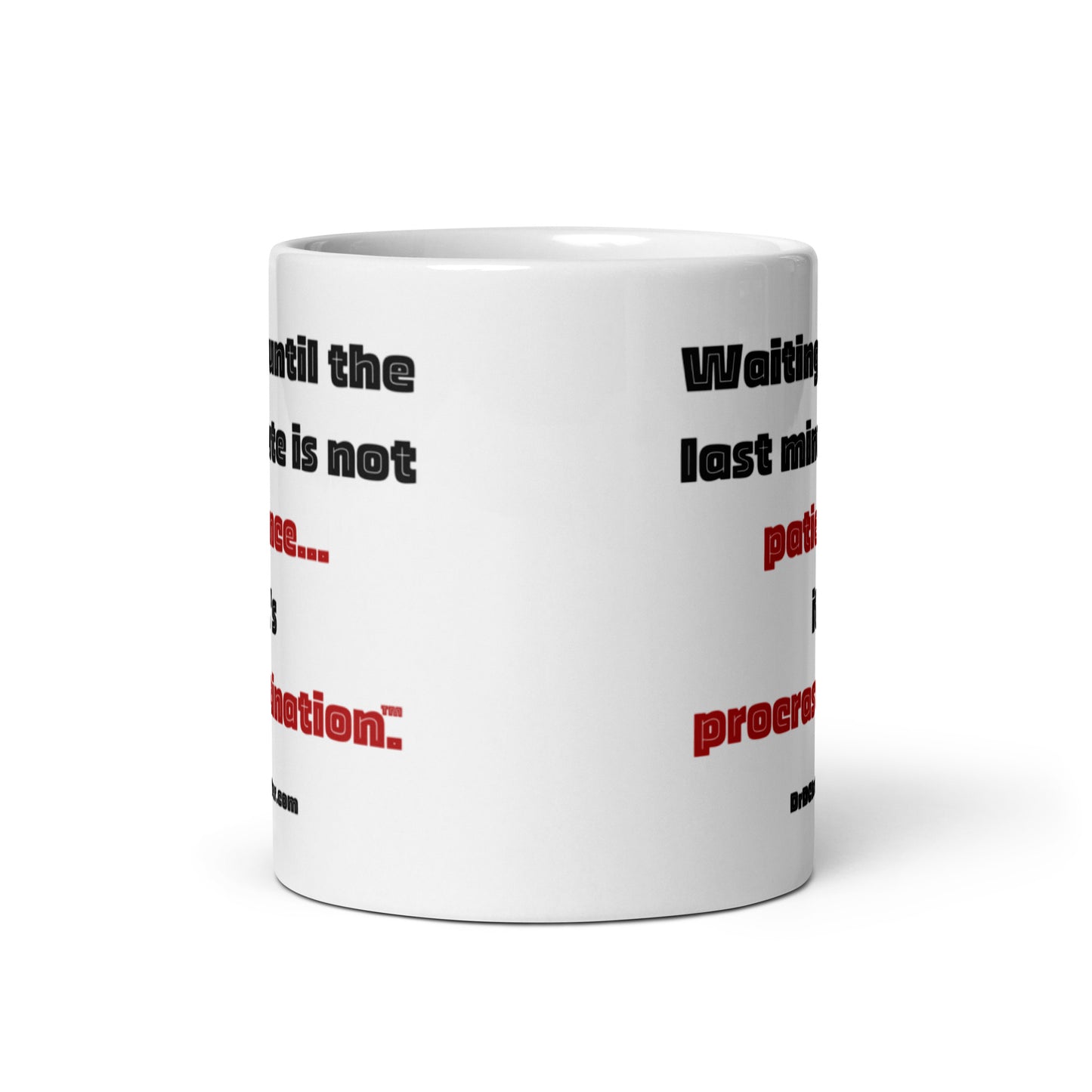 Waiting until the last minute is not patience...it's procrastination™.-Mug 11 oz or 15 oz