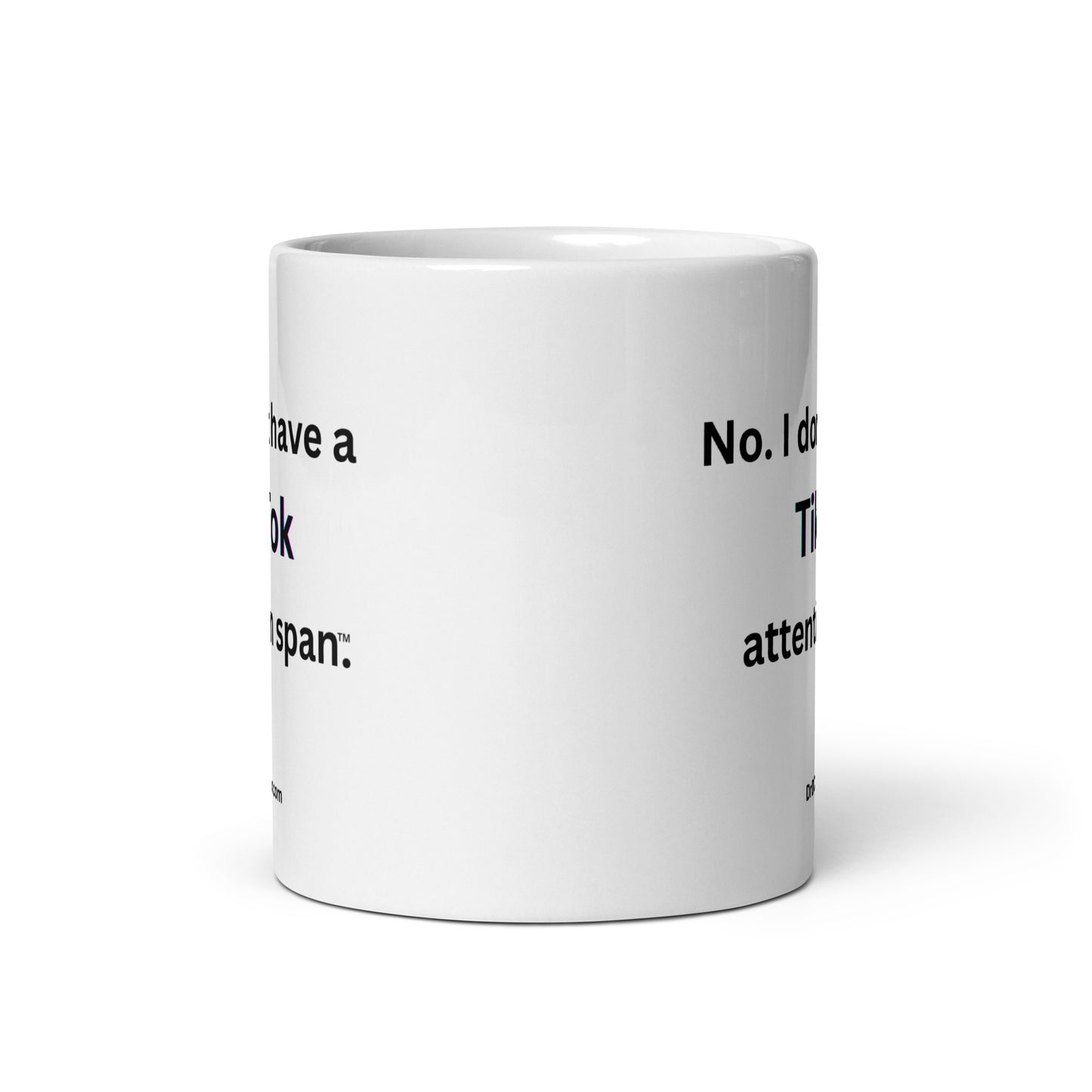 No. I don't have a TikTok attention span™.-Mug 11 oz or 15 oz