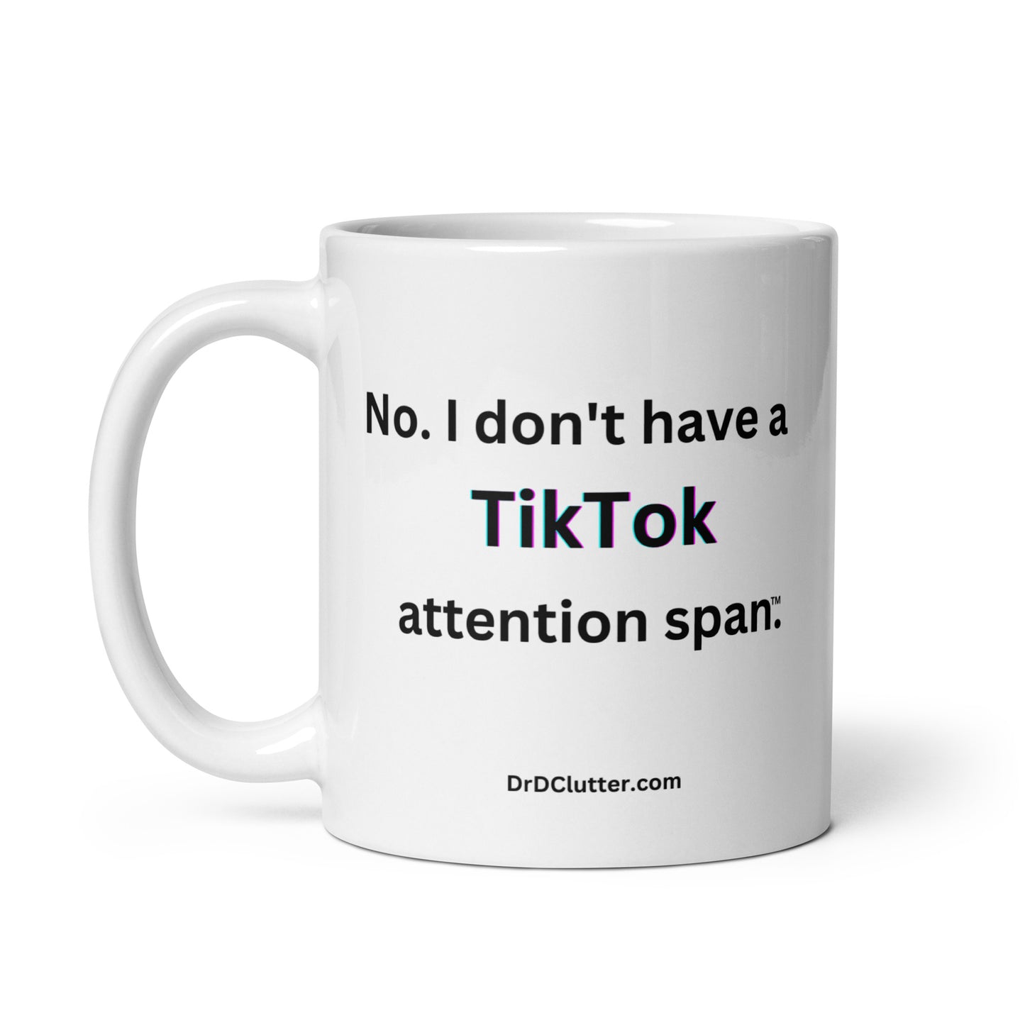No. I don't have a TikTok attention span™.-Mug 11 oz or 15 oz