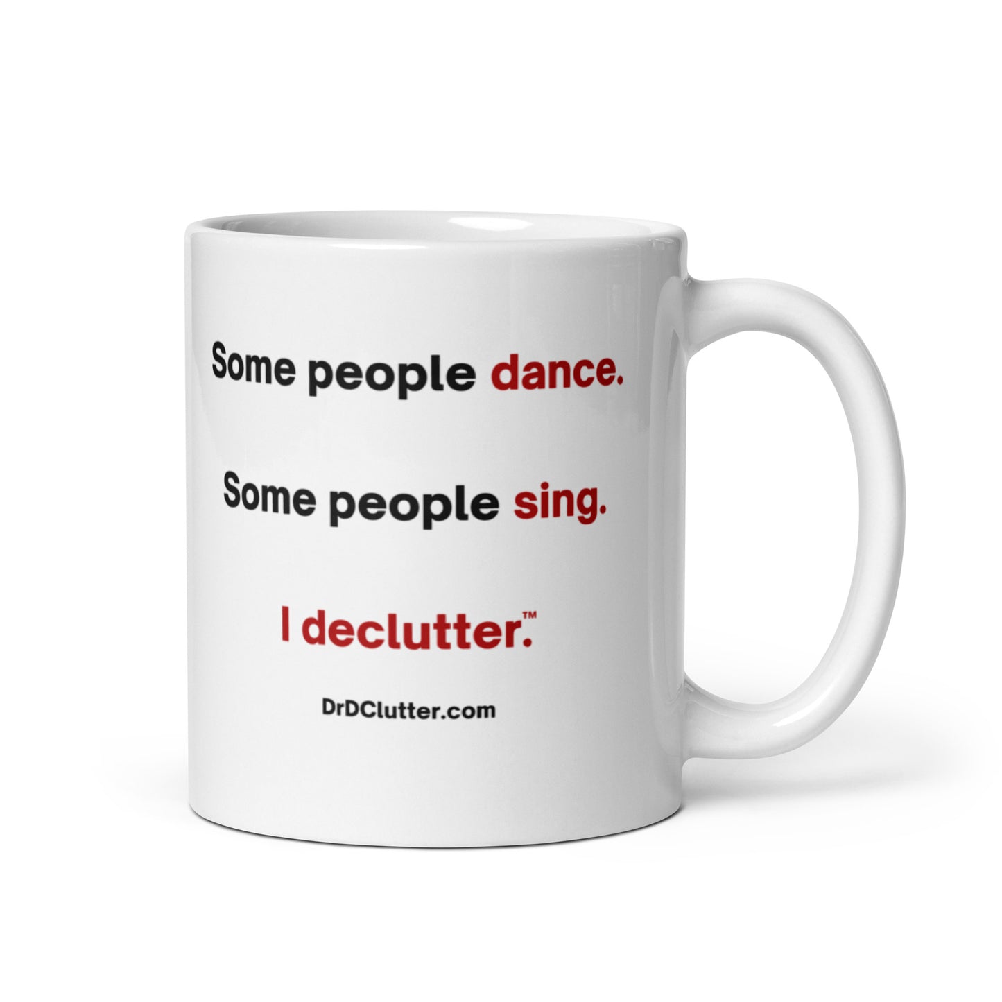 Some people dance. Some people sing. I declutter™.-Mug 11 oz or 15 oz