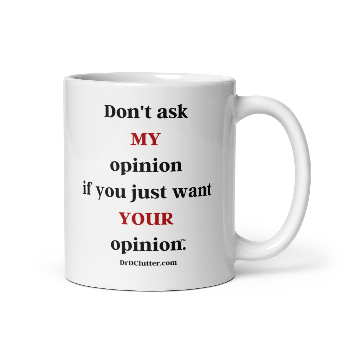 Don't ask MY opinion if you just want YOUR opinion™.-Mug 11 oz or 15 oz