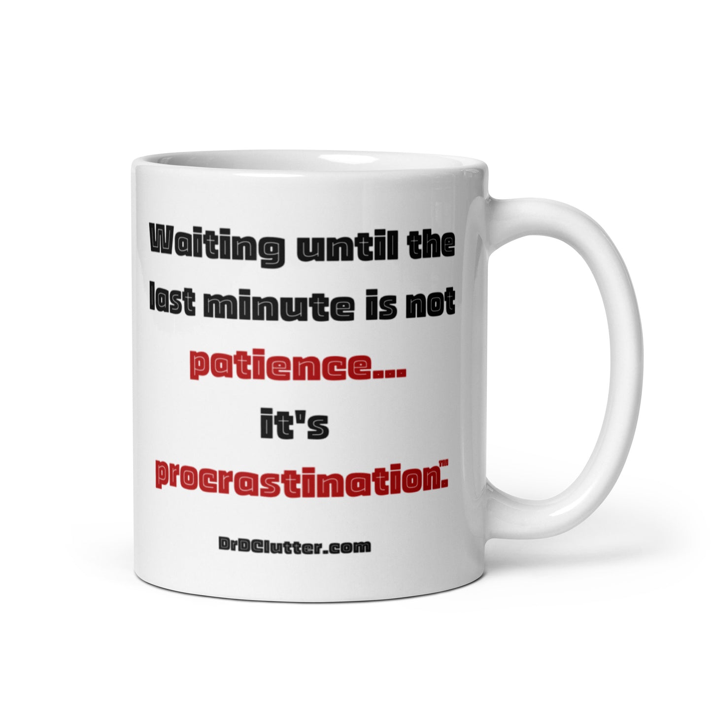 Waiting until the last minute is not patience...it's procrastination™.-Mug 11 oz or 15 oz
