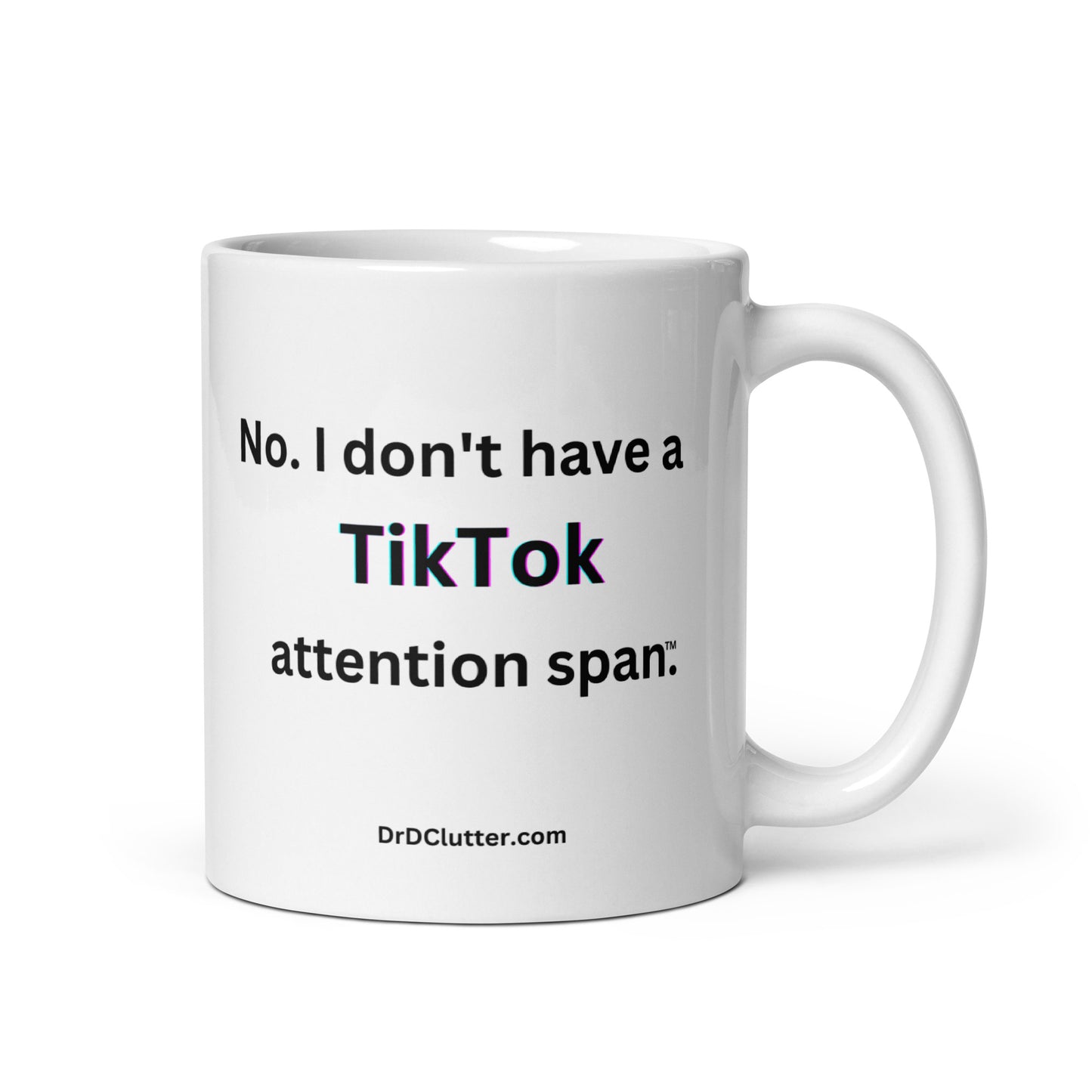 No. I don't have a TikTok attention span™.-Mug 11 oz or 15 oz