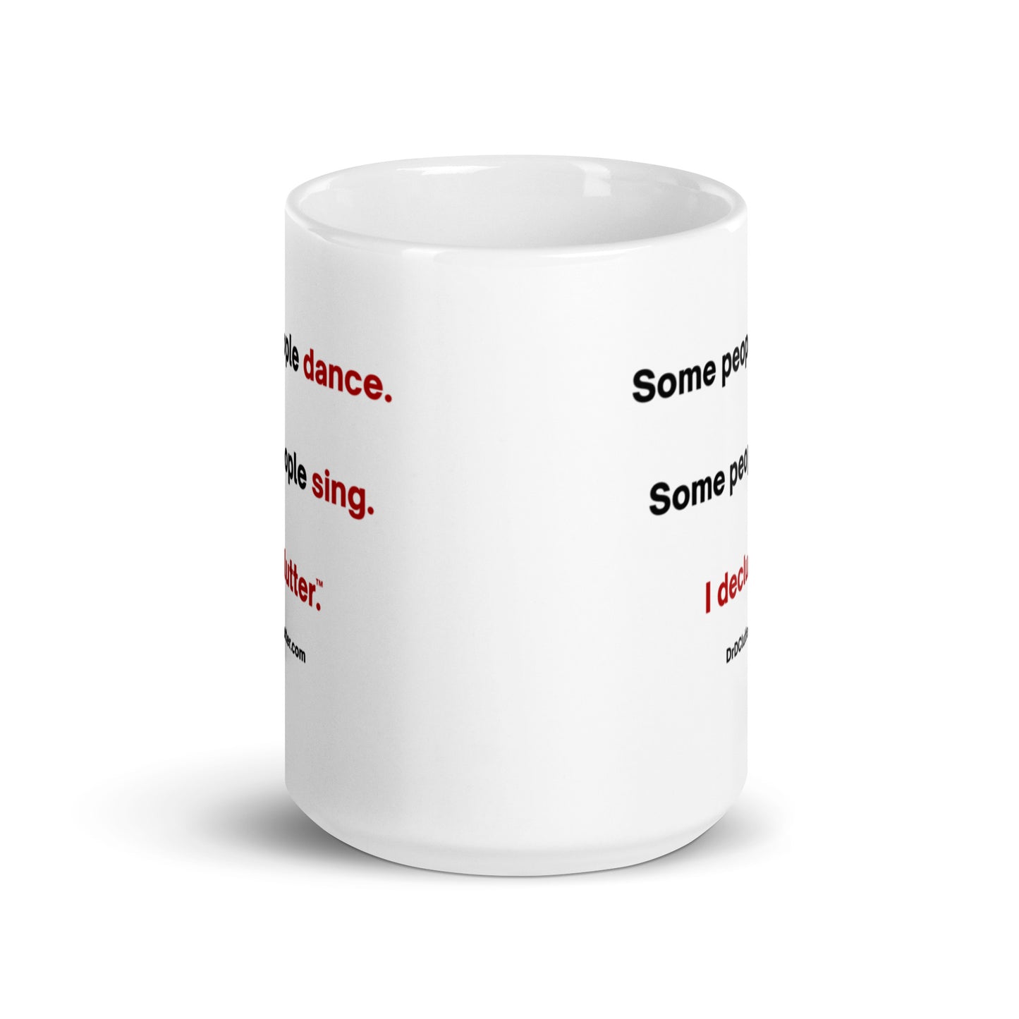 Some people dance. Some people sing. I declutter™.-Mug 11 oz or 15 oz