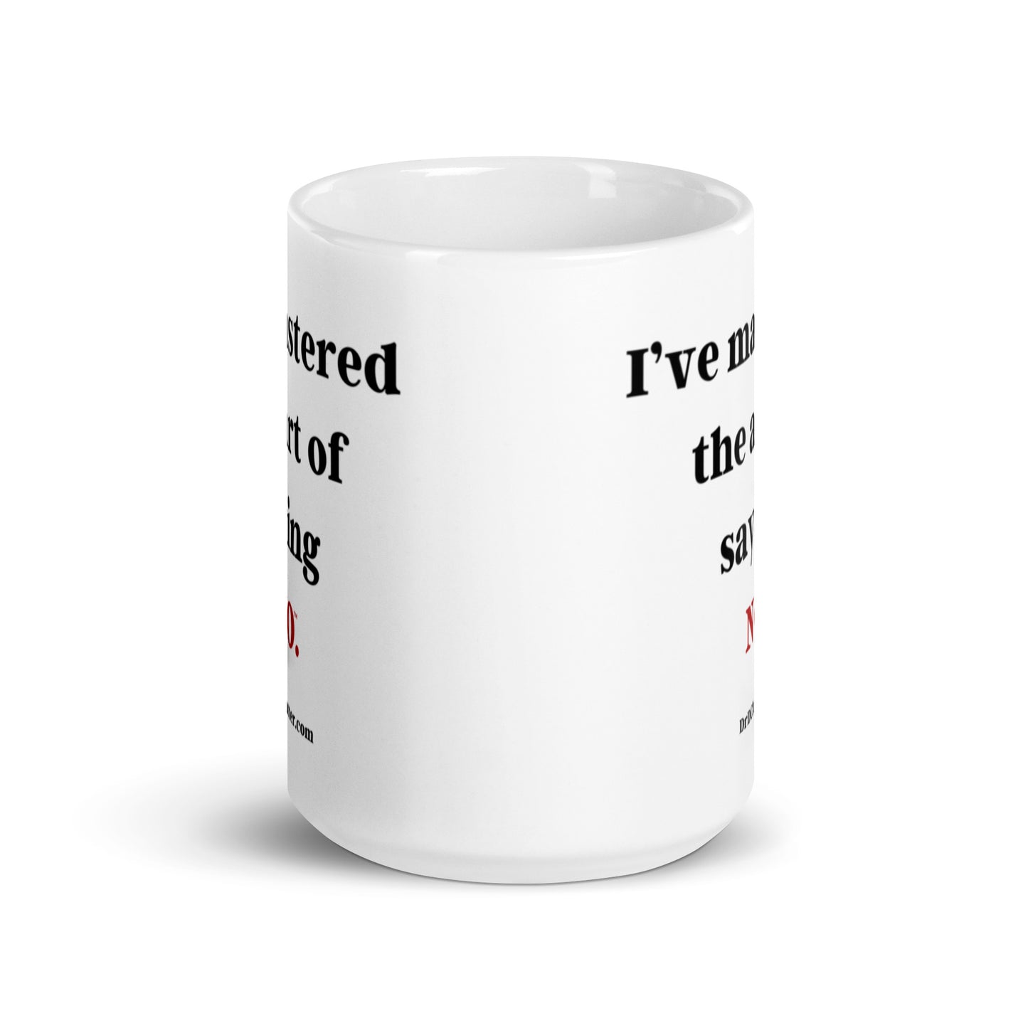 I’ve mastered the art of saying NO™.-Mug 11 oz or 15 oz