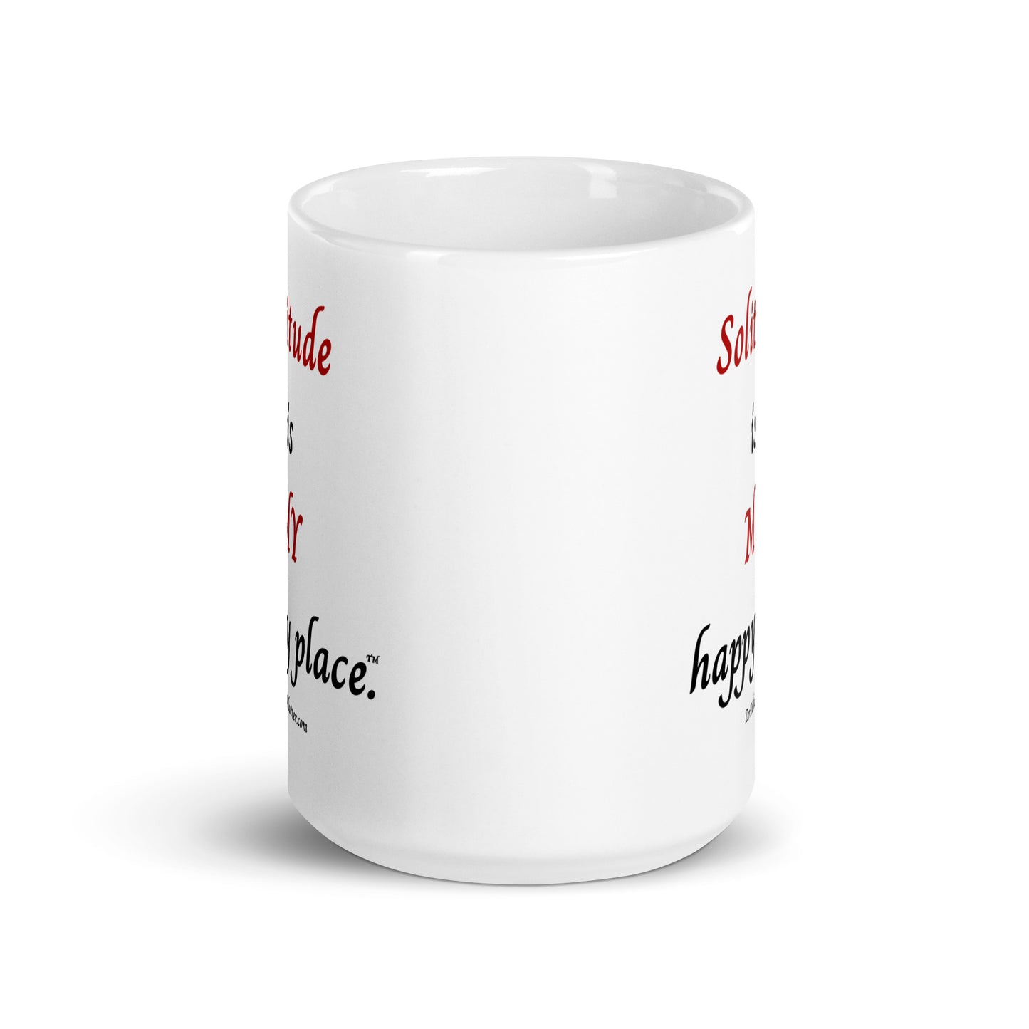 Solitude is MY happy place™.-Mug 11 oz or 15 oz