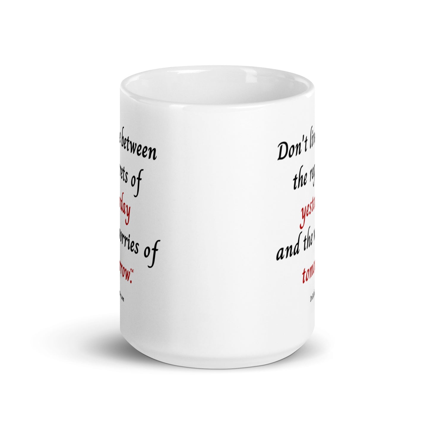 Don't live between the regrets of yesterday and the worries of tomorrow™.-Mug 11 oz or 15 oz