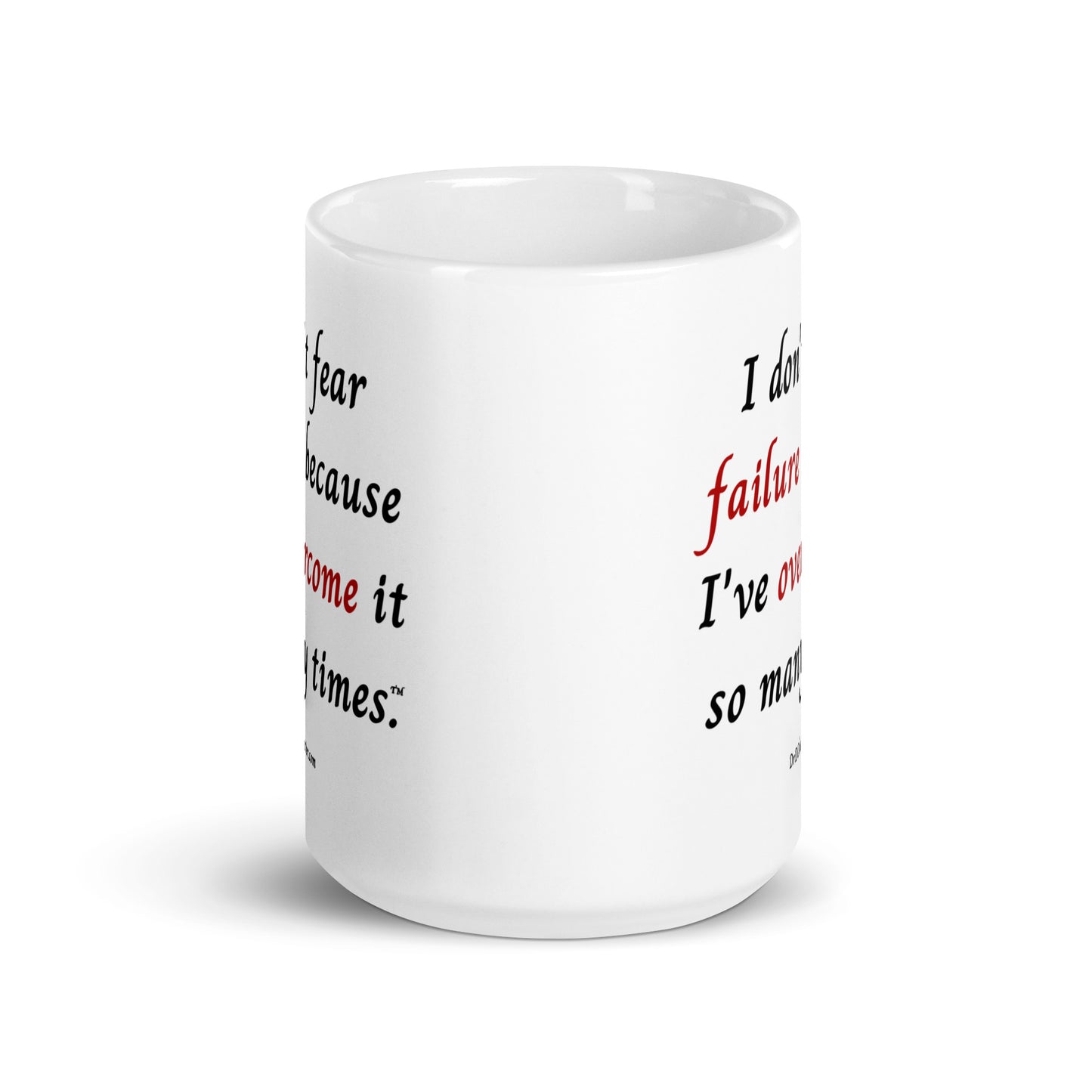 I don't fear failure because I've overcome it so many times™.-Mug 11 oz or 15 oz