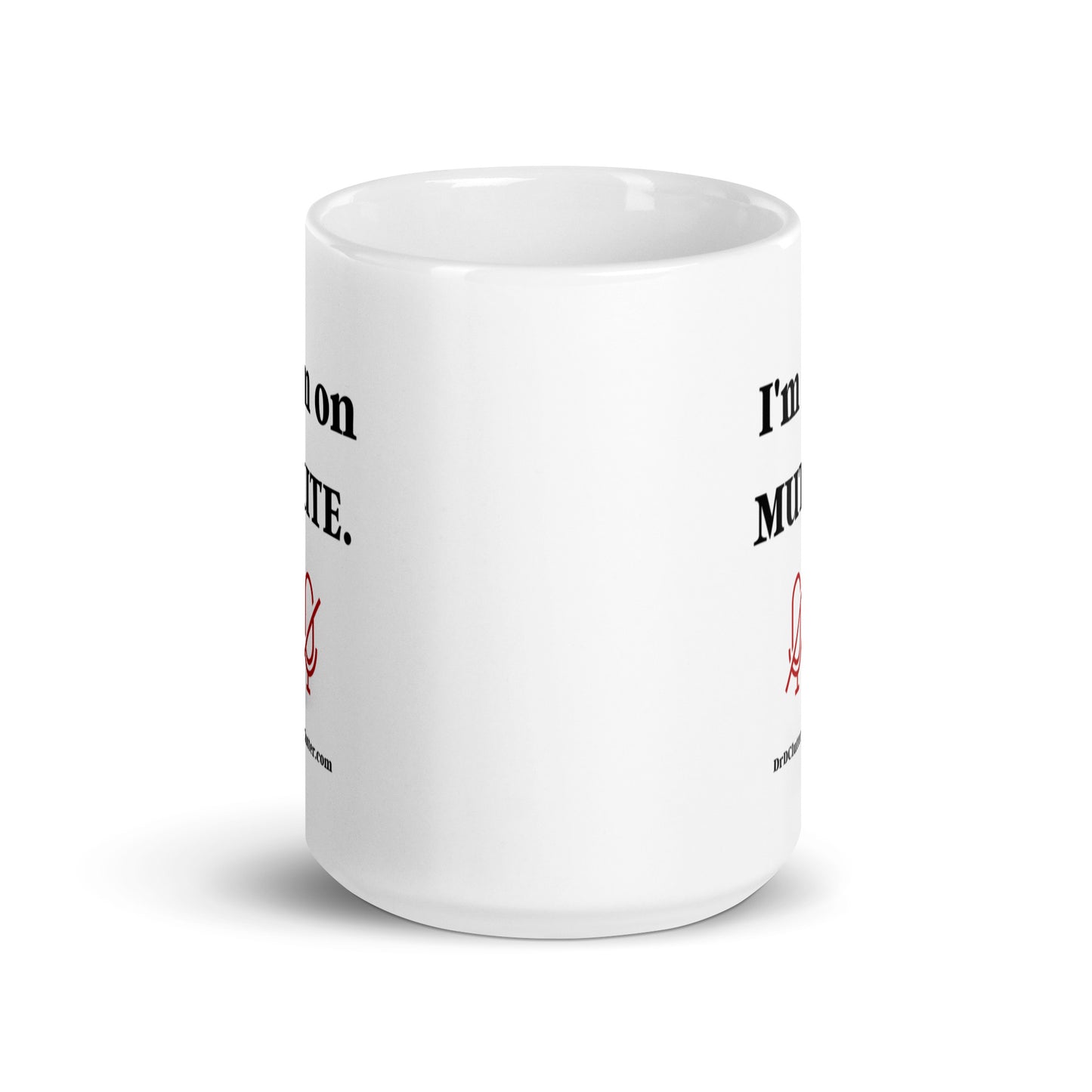 I'm on Mute-Mug 11 oz or 15 oz