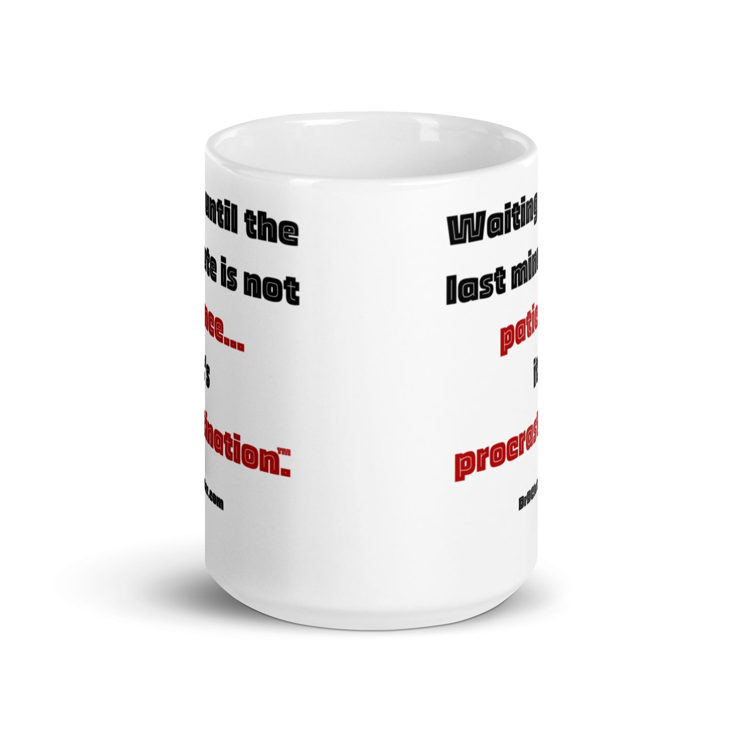 Waiting until the last minute is not patience...it's procrastination™.-Mug 11 oz or 15 oz