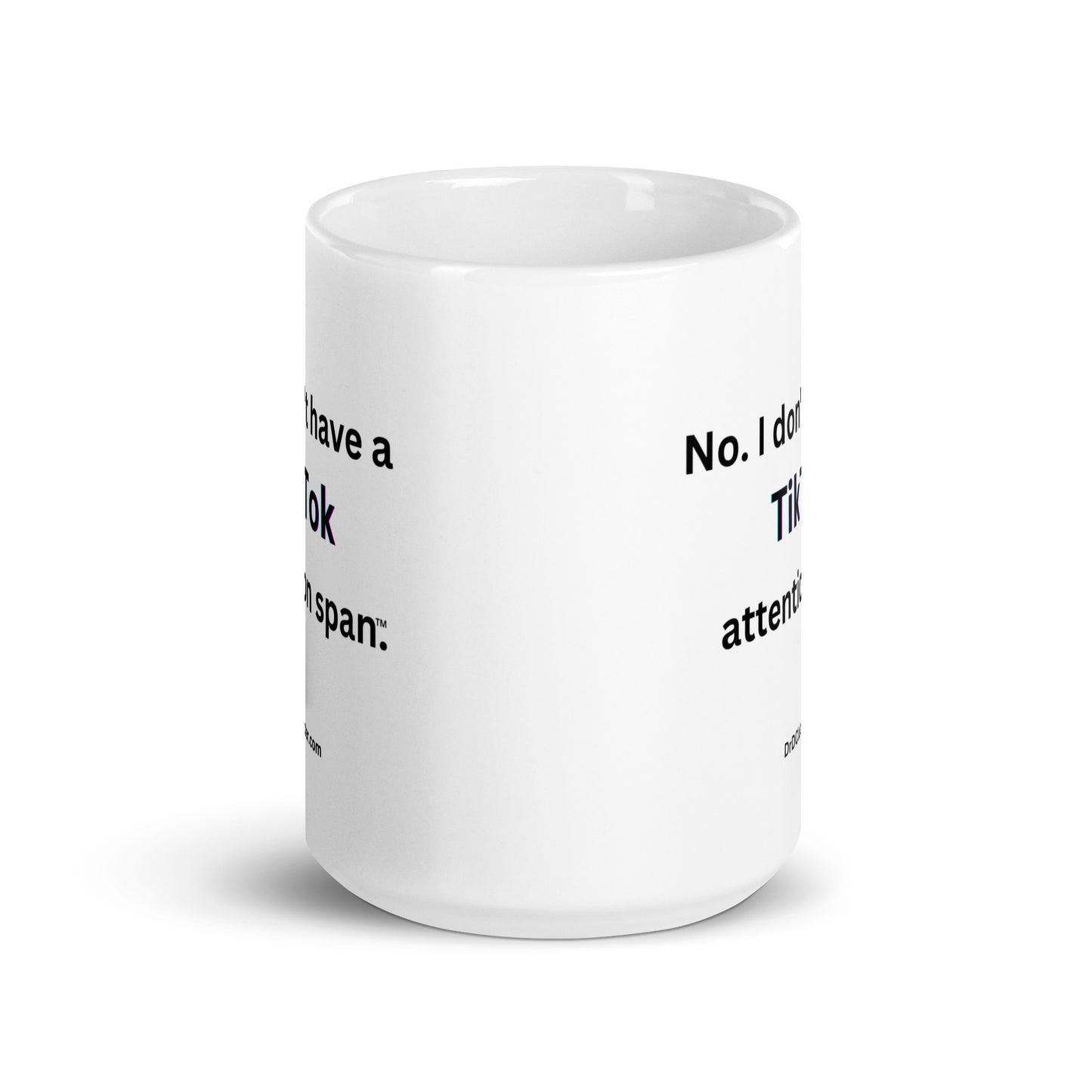 No. I don't have a TikTok attention span™.-Mug 11 oz or 15 oz