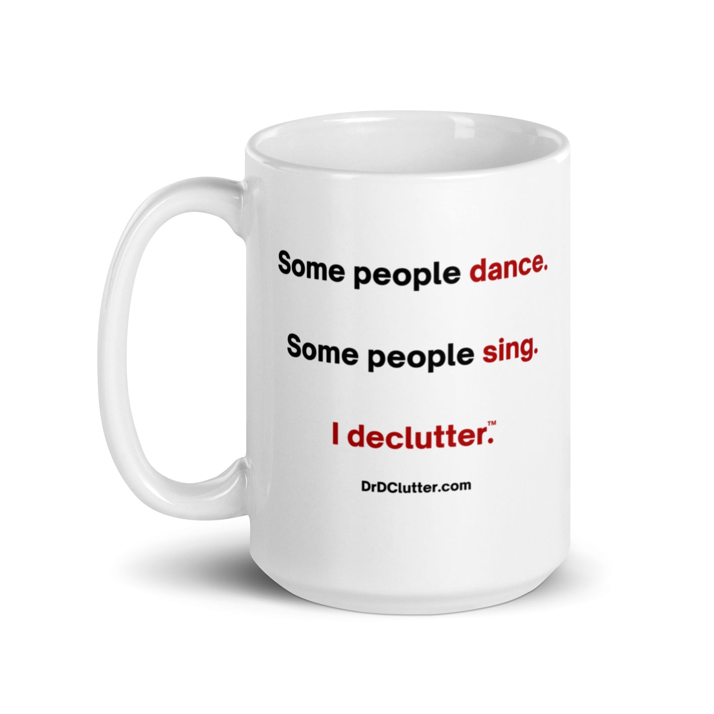 Some people dance. Some people sing. I declutter™.-Mug 11 oz or 15 oz