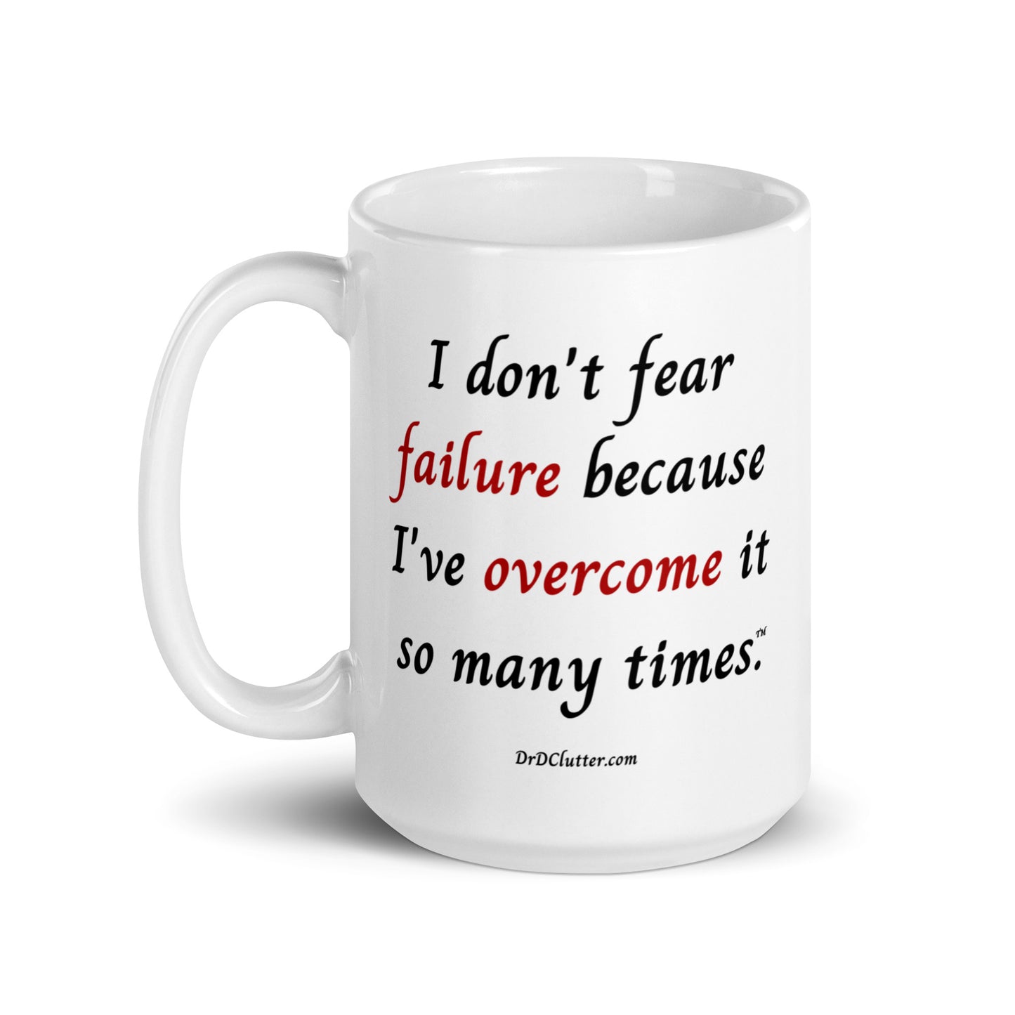 I don't fear failure because I've overcome it so many times™.-Mug 11 oz or 15 oz