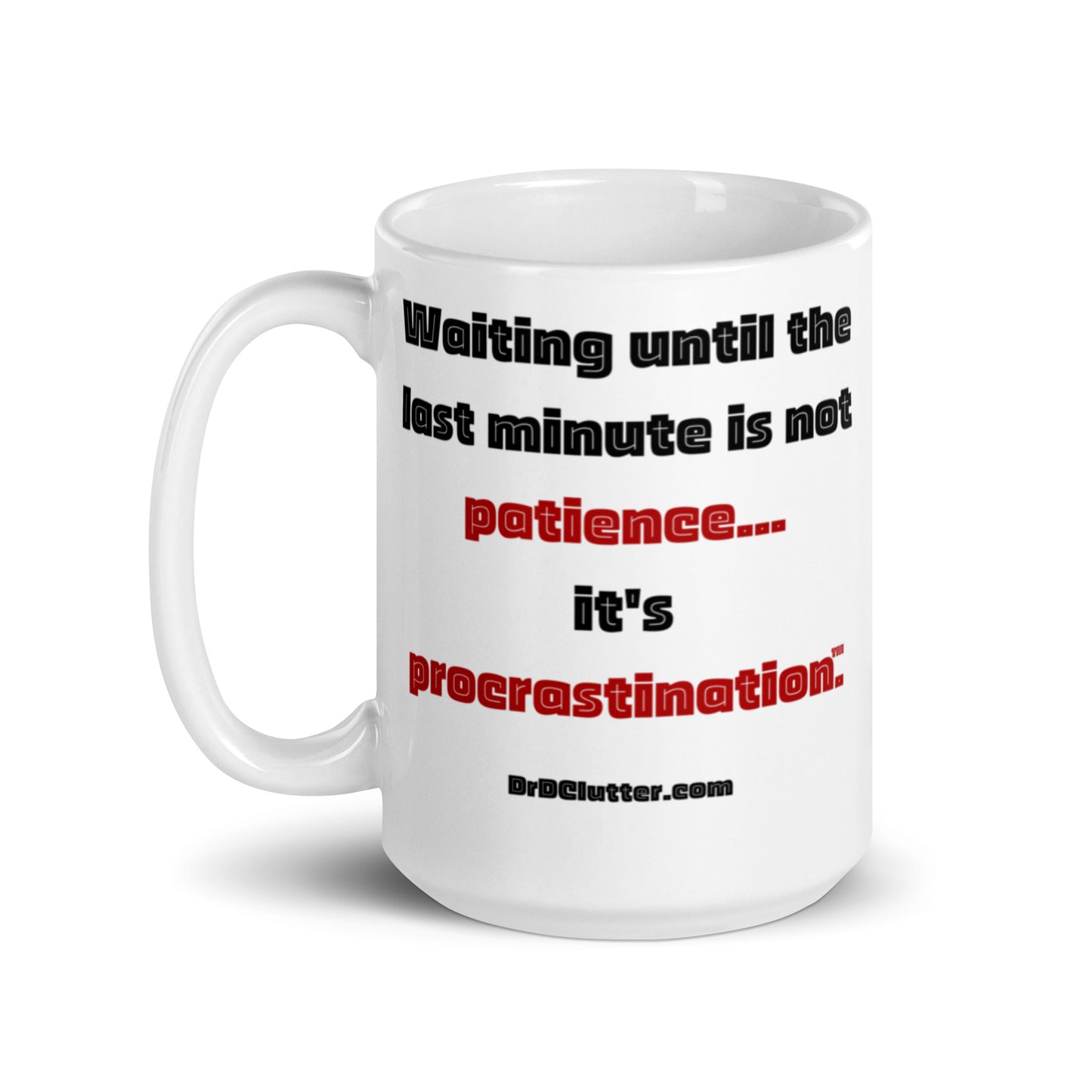 Waiting until the last minute is not patience...it's procrastination™.-Mug 11 oz or 15 oz