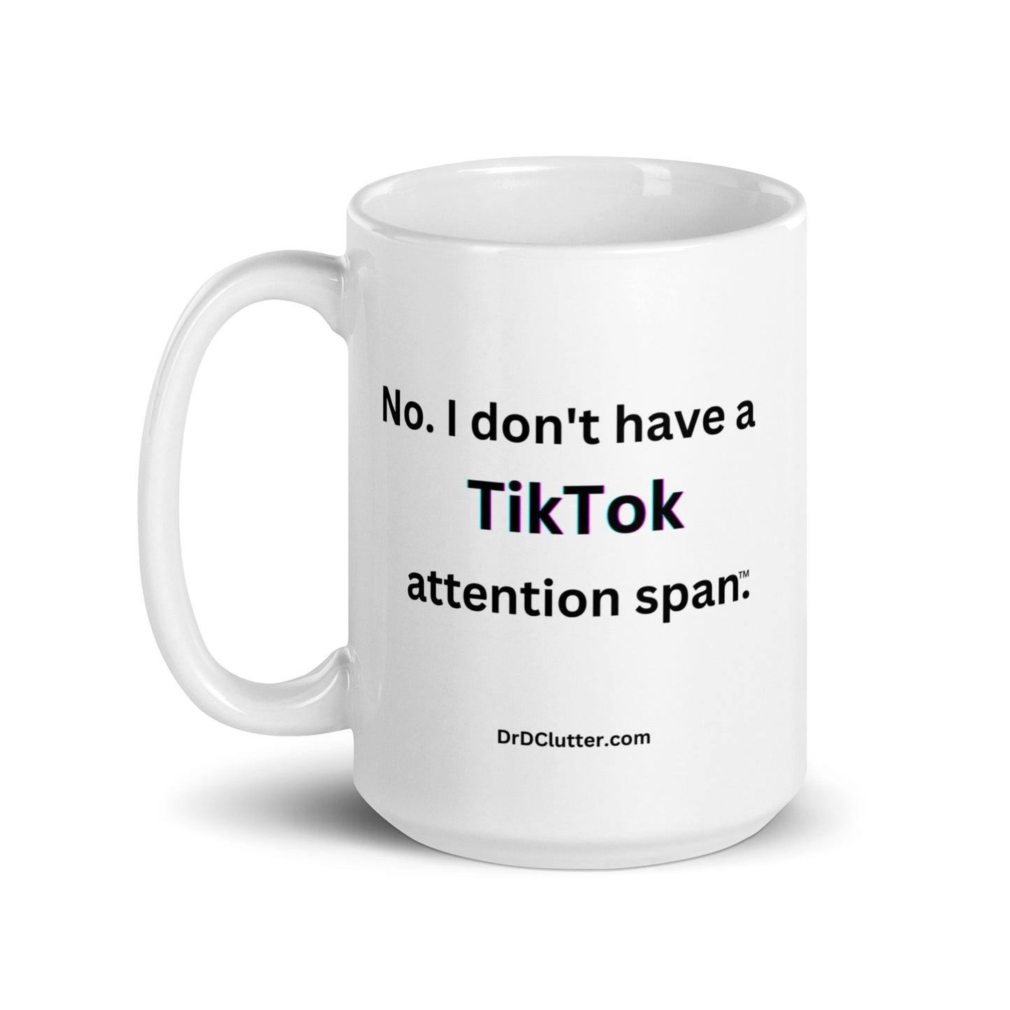 No. I don't have a TikTok attention span™.-Mug 11 oz or 15 oz