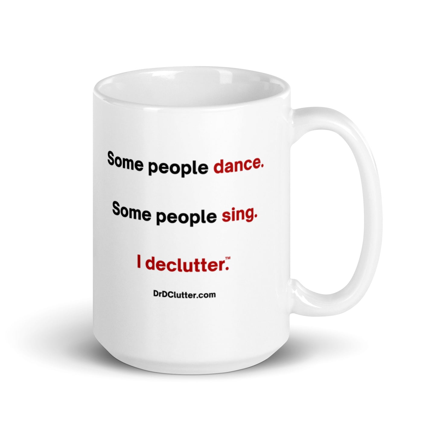 Some people dance. Some people sing. I declutter™.-Mug 11 oz or 15 oz
