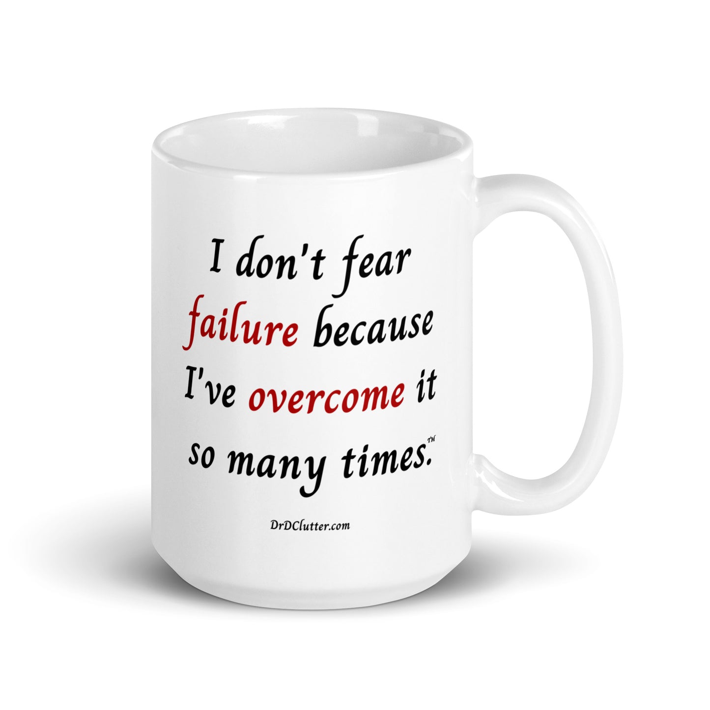 I don't fear failure because I've overcome it so many times™.-Mug 11 oz or 15 oz