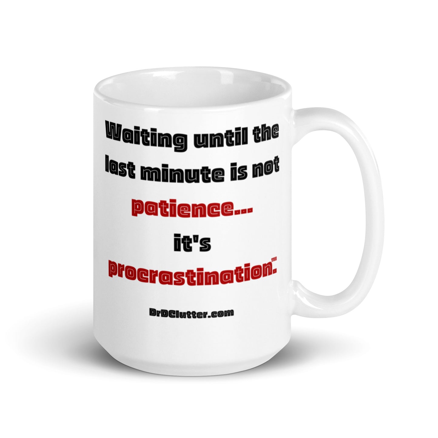 Waiting until the last minute is not patience...it's procrastination™.-Mug 11 oz or 15 oz