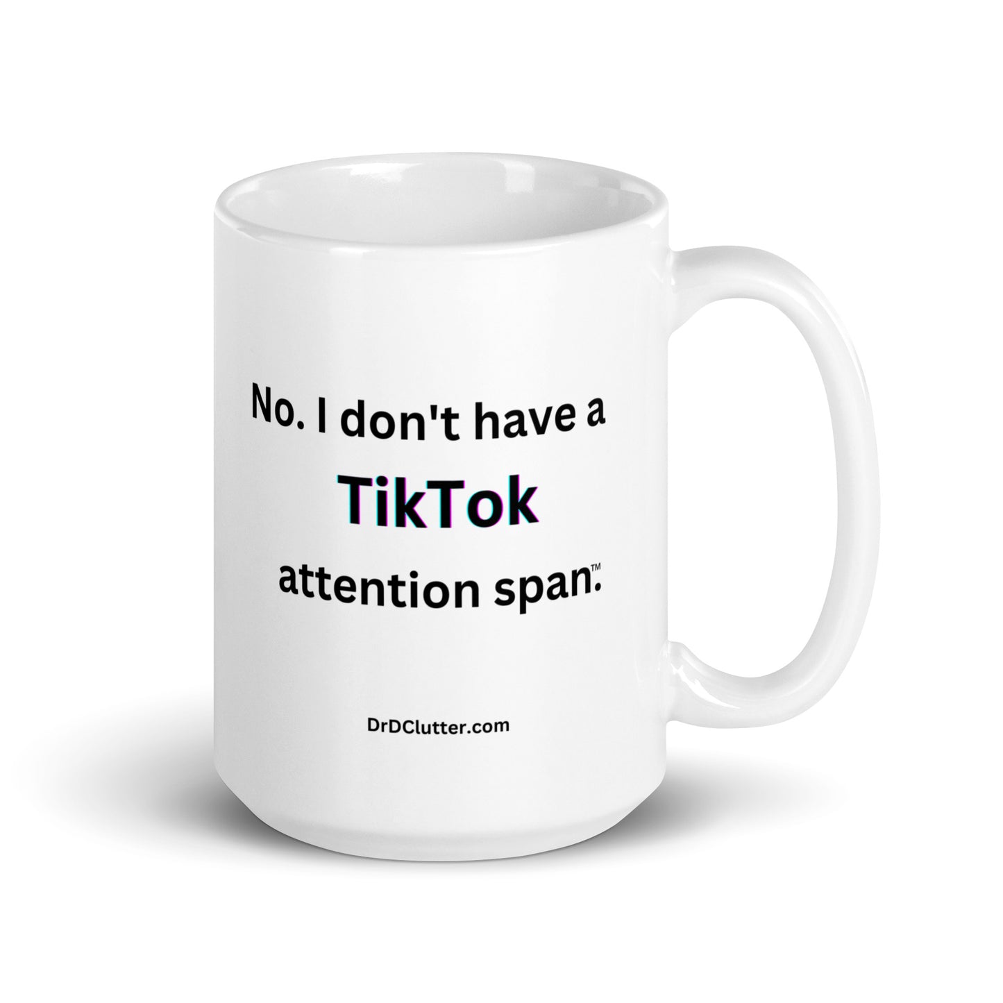 No. I don't have a TikTok attention span™.-Mug 11 oz or 15 oz