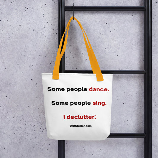 Some people dance. Some people sing. I declutter™.-Tote with Choice of Color Handle-Black, Red, Yellow