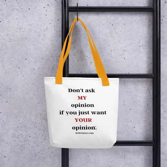 Don't ask MY opinion if you just want YOUR opinion™.-Tote with Choice of Color Handle-Black, Red, Yellow