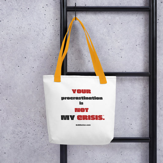 Your Procrastination is NOT MY CRISIS™.-Tote with Choice of Color Handle-Black, Red, Yellow