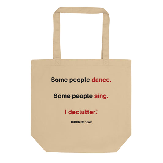 Some people dance. Some people sing. I declutter™.-Eco Tote Bag