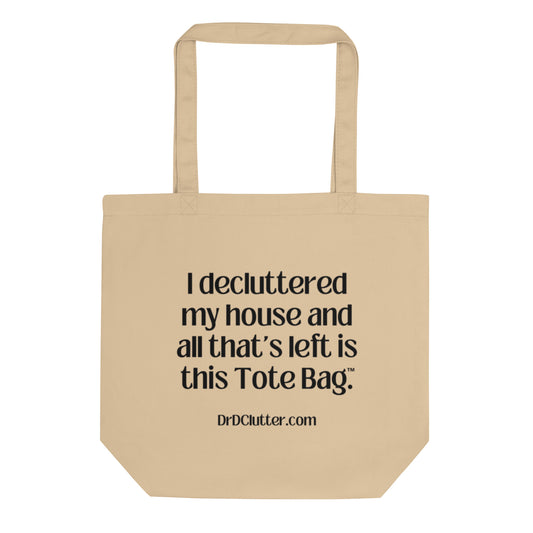 I decluttered my house and all that's left is this Tote Bag™.-Eco Tote Bag